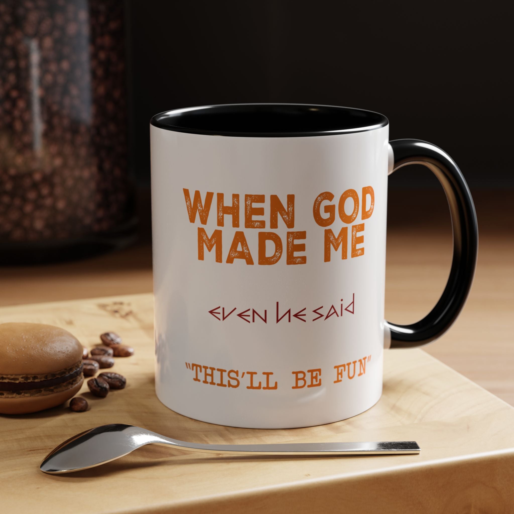 When God Made Me | Funny Coffee Mug, Sarcastic Tea Cup, Unique Gift Idea