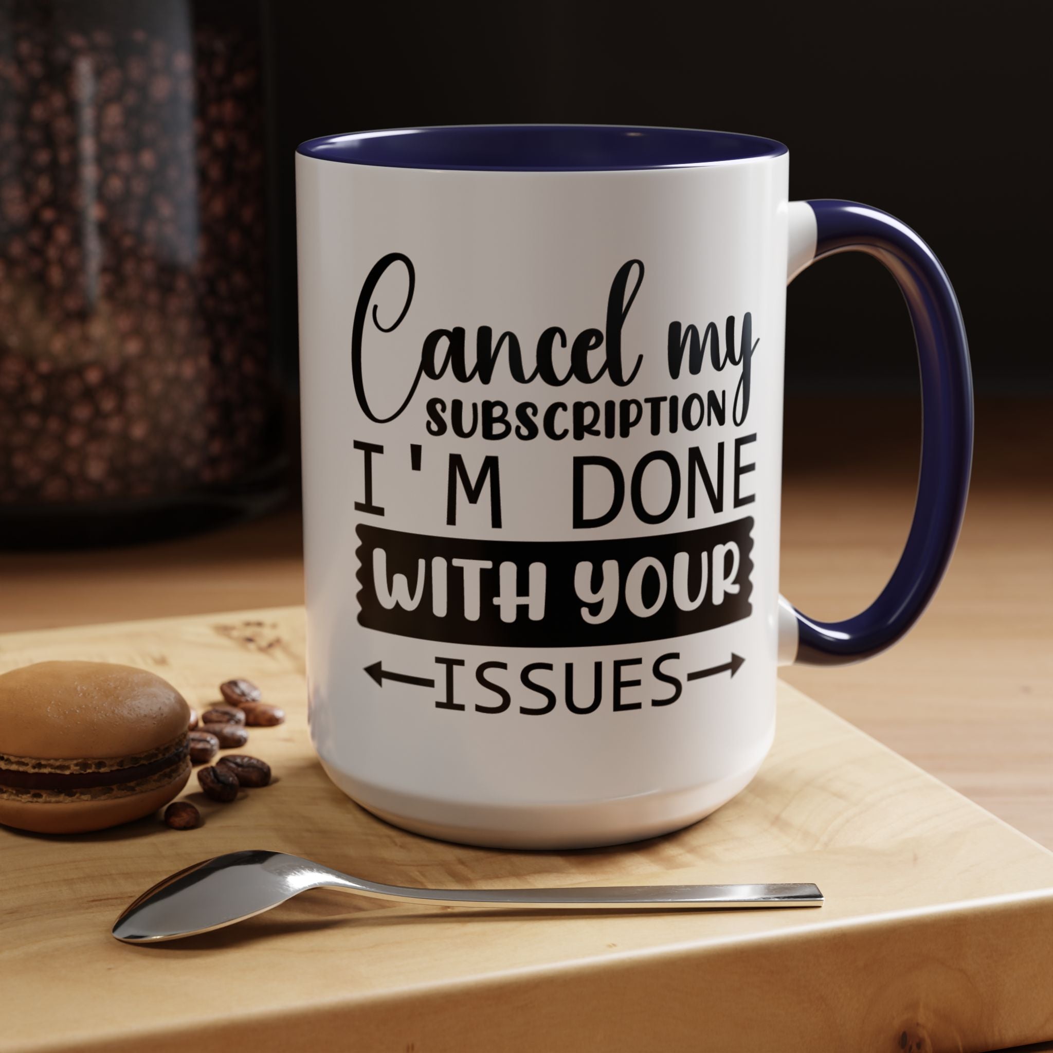 Funny Coffee Mug, Personalized Mug Cancel My Subscription am done with Your Issues Accent Cup (11, 15oz), Gift Under 20, White Elephant gift