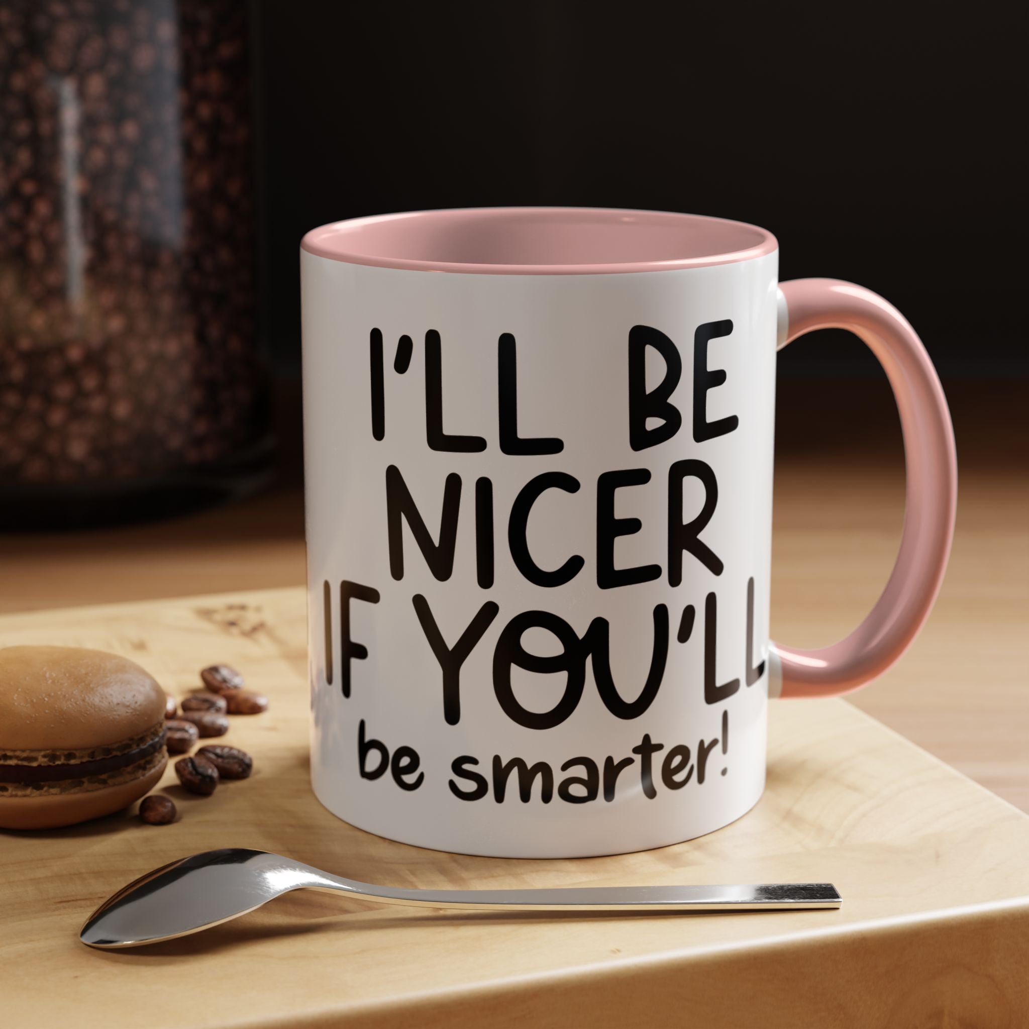 Funny Coffee Mug, Personalized Mug, I'll Be Nicer If You'll Be Smarter Accent Coffee Cup (11, 15oz), Gift Under 20, White Elephant gift