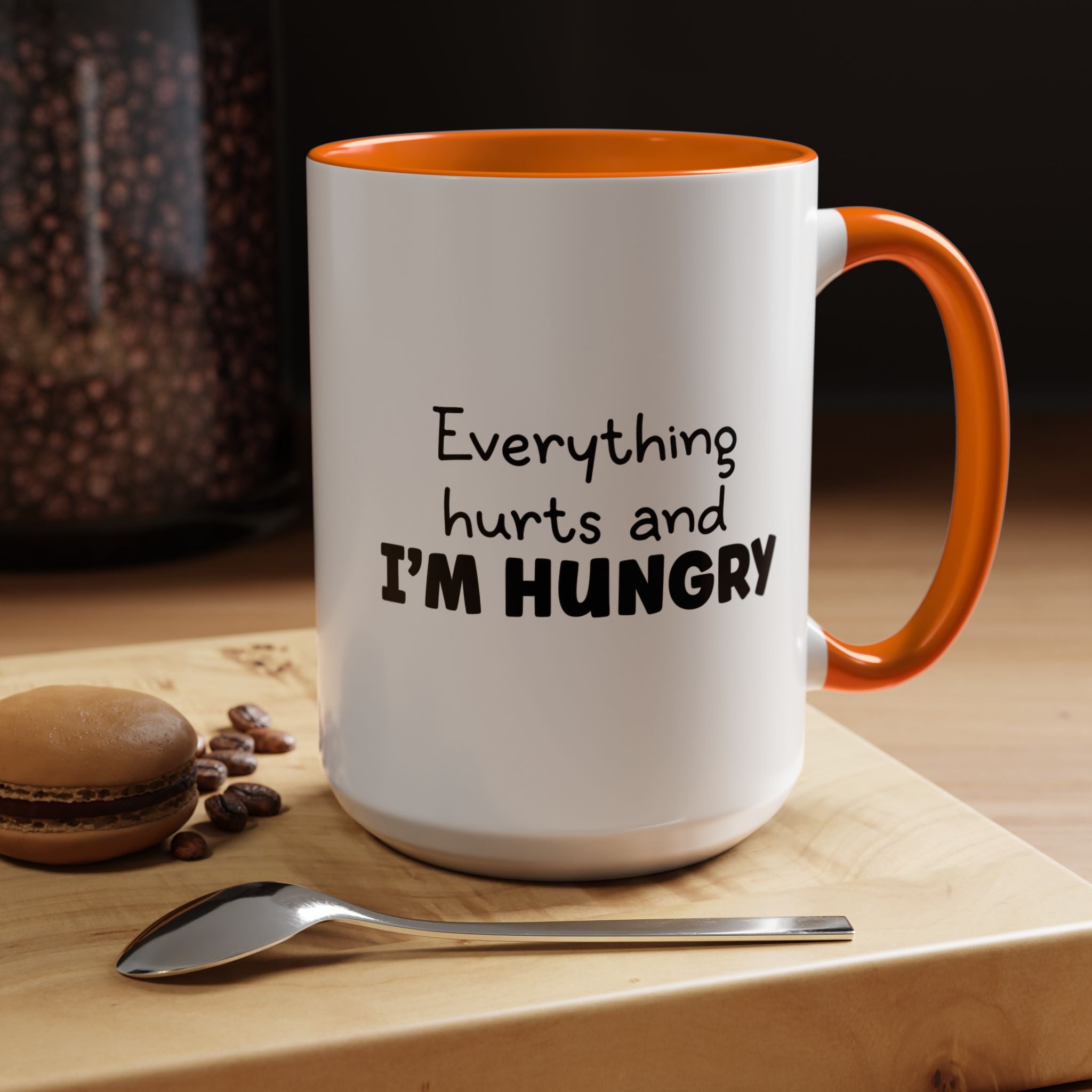 Everything Hurts and I'm Hungry | Funny Coffee Mug, Sarcastic Tea Cup, Unique Gift Idea
