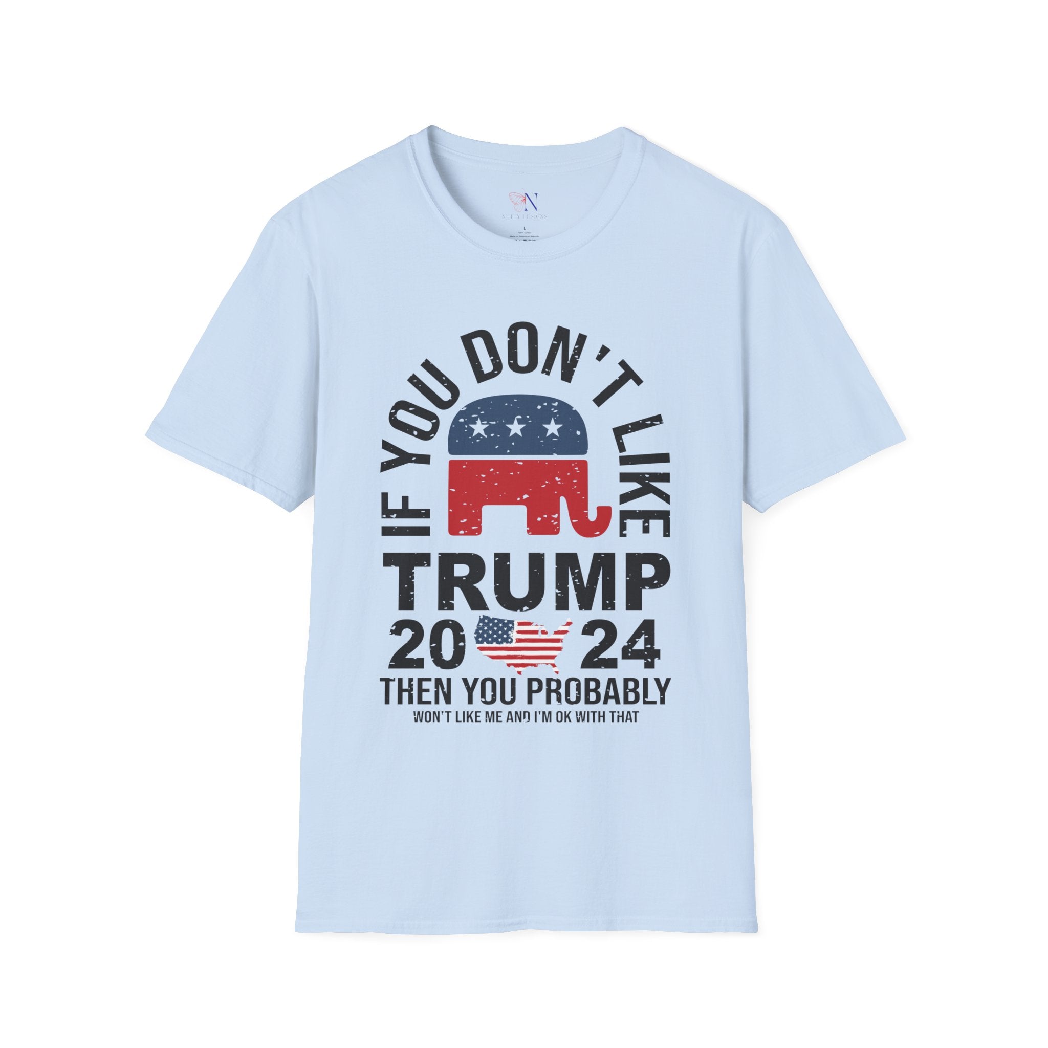 If you don't like Trump, then you probably won't like me and I'm ok with that Shirt, Presidential Election Republican Shirt unisex T-Shirt