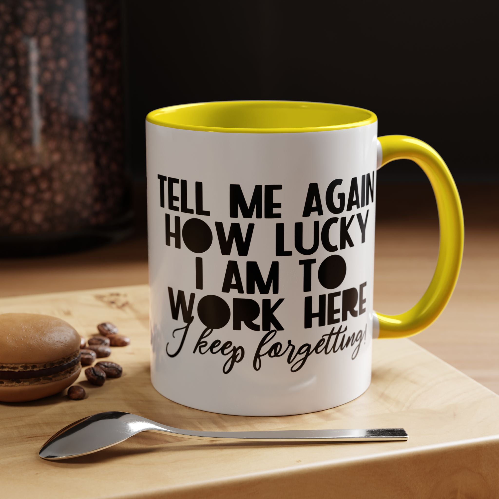 Funny Coffee Mug, Personalized Mug, Tell Me Again How Lucky I Am To Work Here I forgot Accent Cup (11, 15oz), Gift Under 20, White Elephant