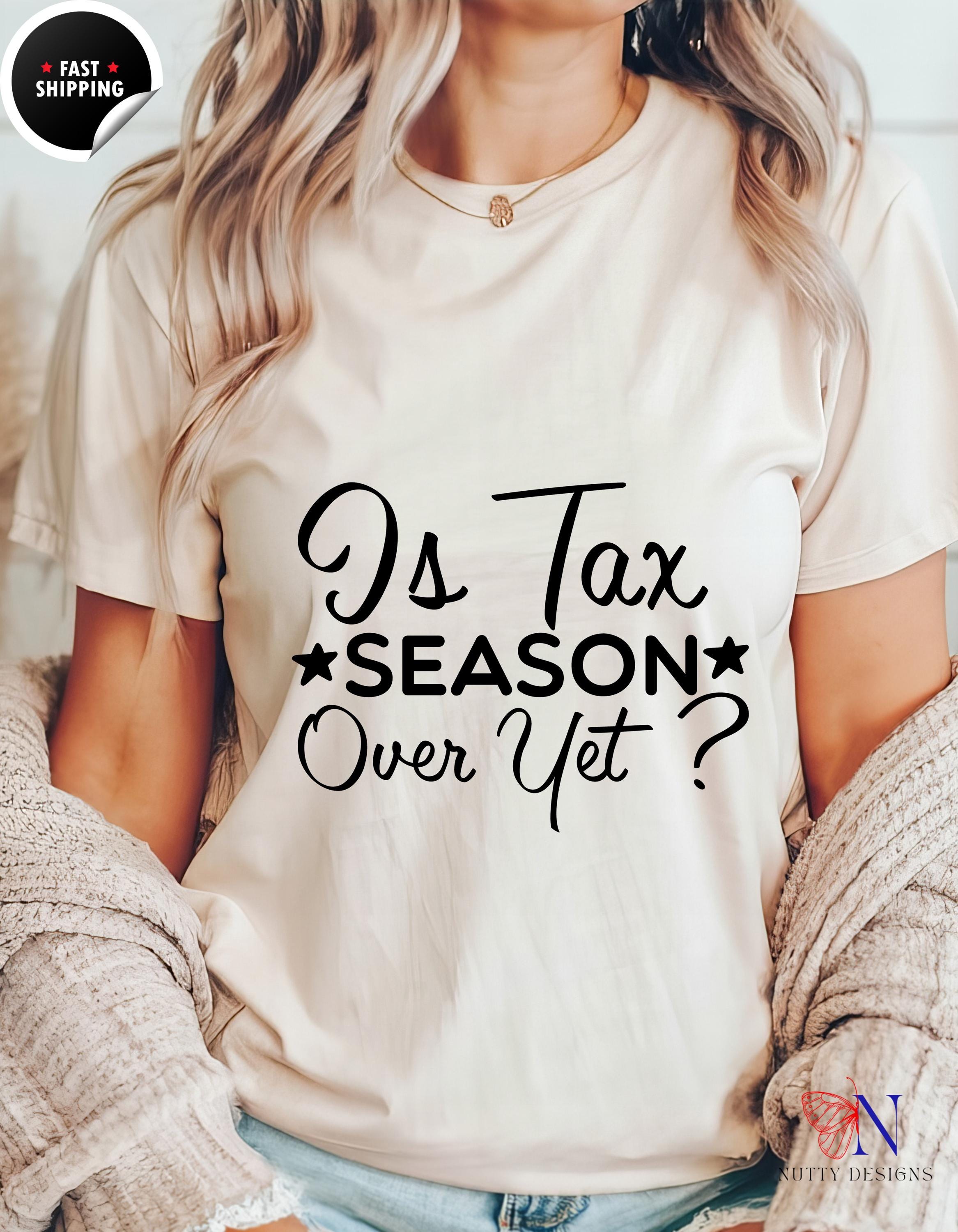 Funny Taxation T-Shirt | Is Tax Season Over Yet? | Gift for CPAs & Accountants | Humorous Accountant Apparel, white elephant gift,