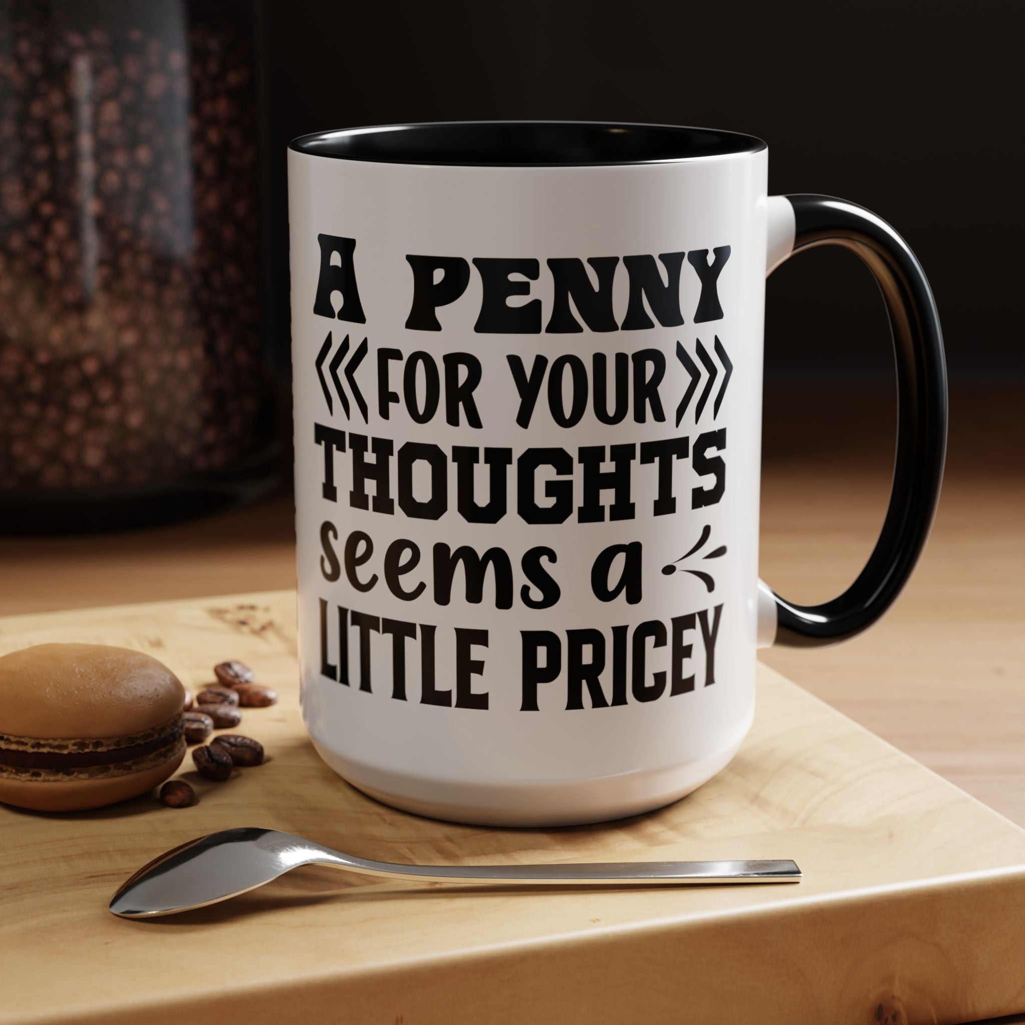 Funny Coffee Mug, Personalized Mug, A Penny For Your Thoughts Seems Pricey Accent Coffee Cup (11, 15oz), Gift Under 20, White Elephant