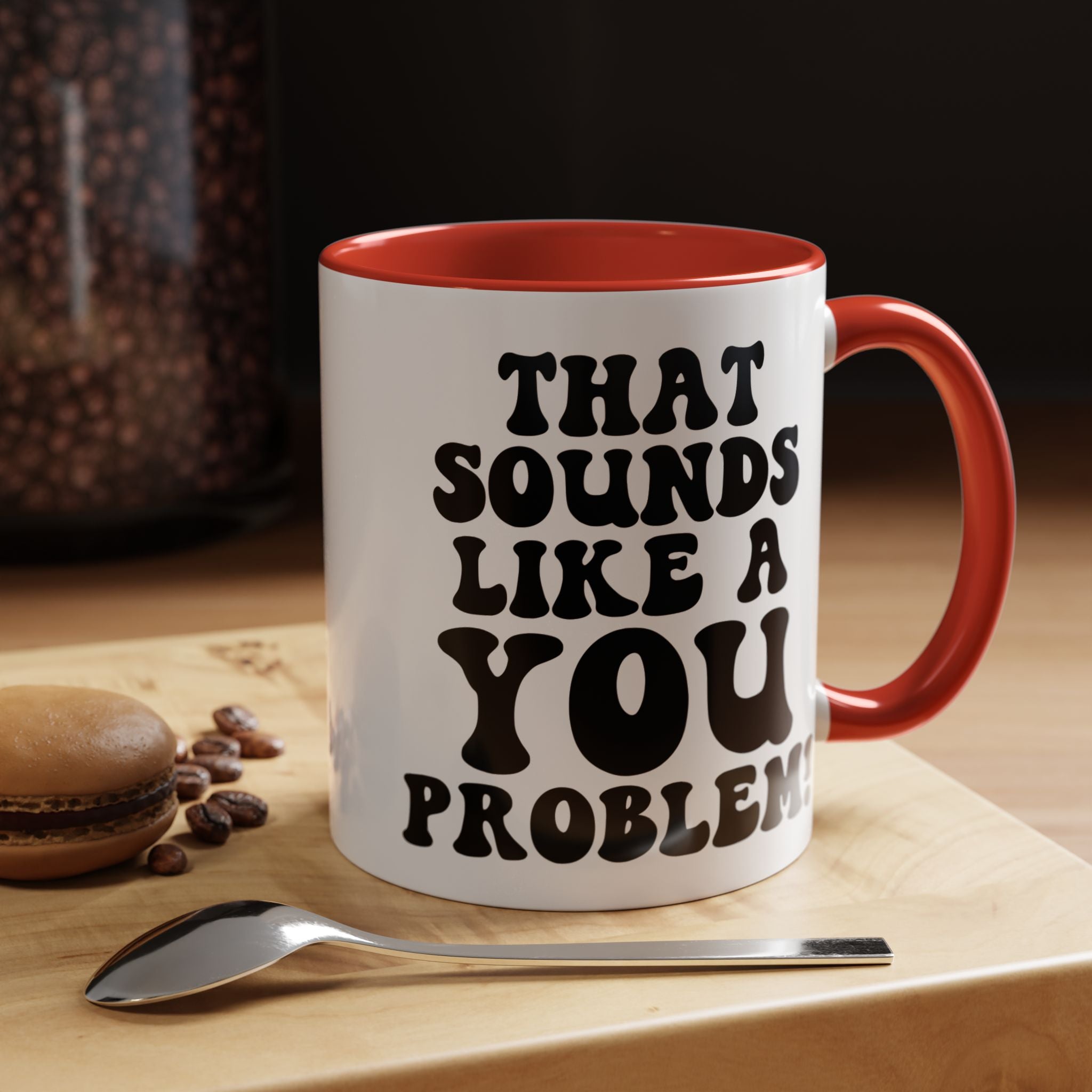 Funny Coffee Mug, Personalized Mug, That Sounds Like A You Problem Accent Cup (11, 15oz), Gift Under 20, White Elephant