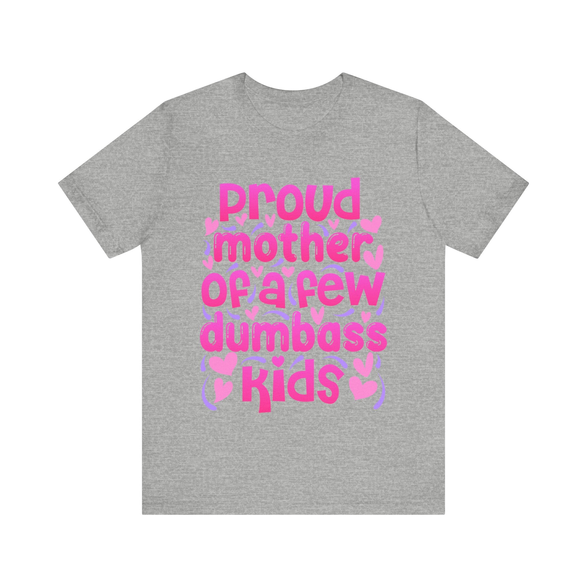 Proud Mother of a few dumbass Kids Tshirt-, awesome cute proud Mom/Mommy/Mamacita/Grandma/Granny teeshirt bear T-shirt