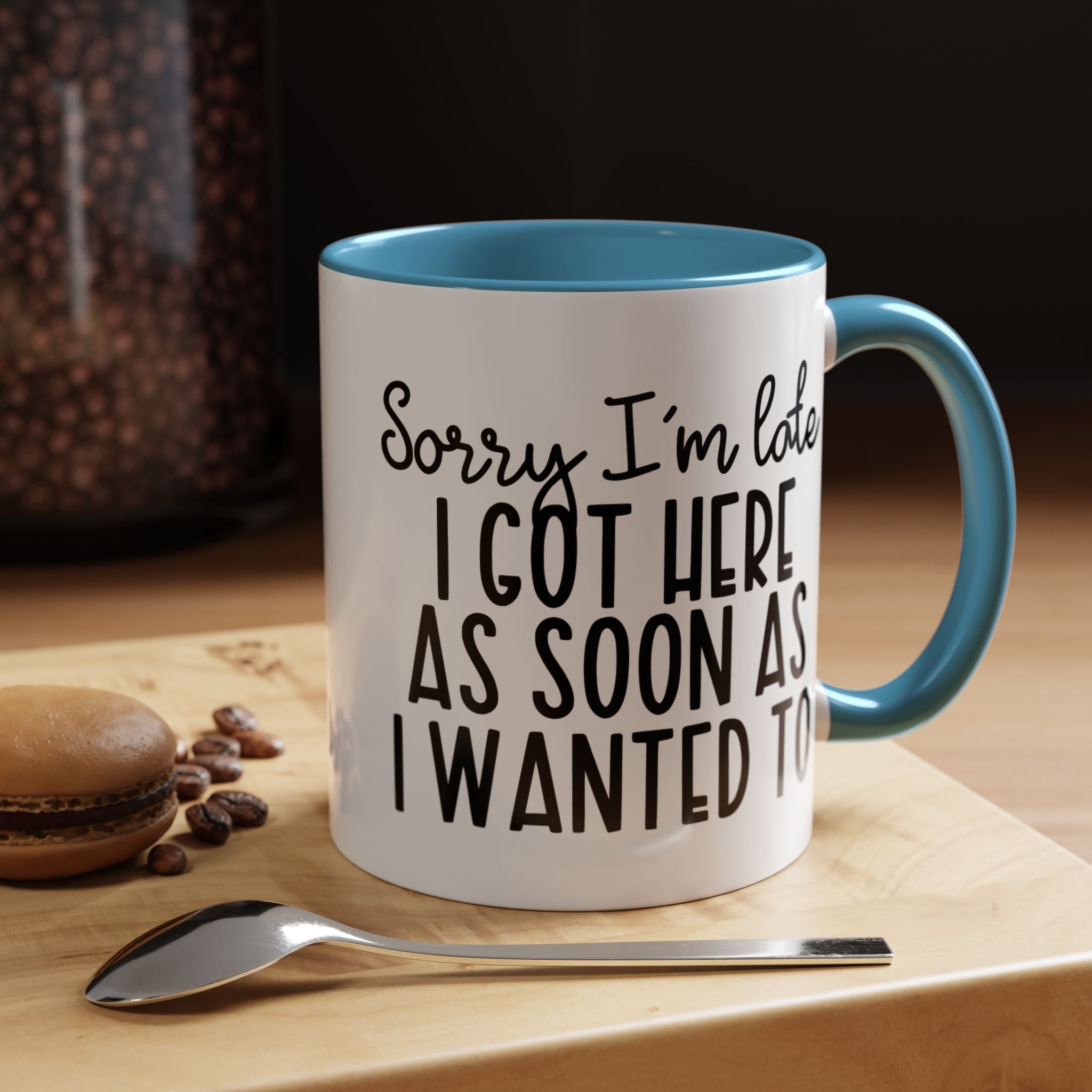 Funny Coffee Mug, Personalized Mug, Sorry I am Late I got Here As Soon As I Wanted To Accent Cup (11, 15oz), Gift Under 20, White Elephant