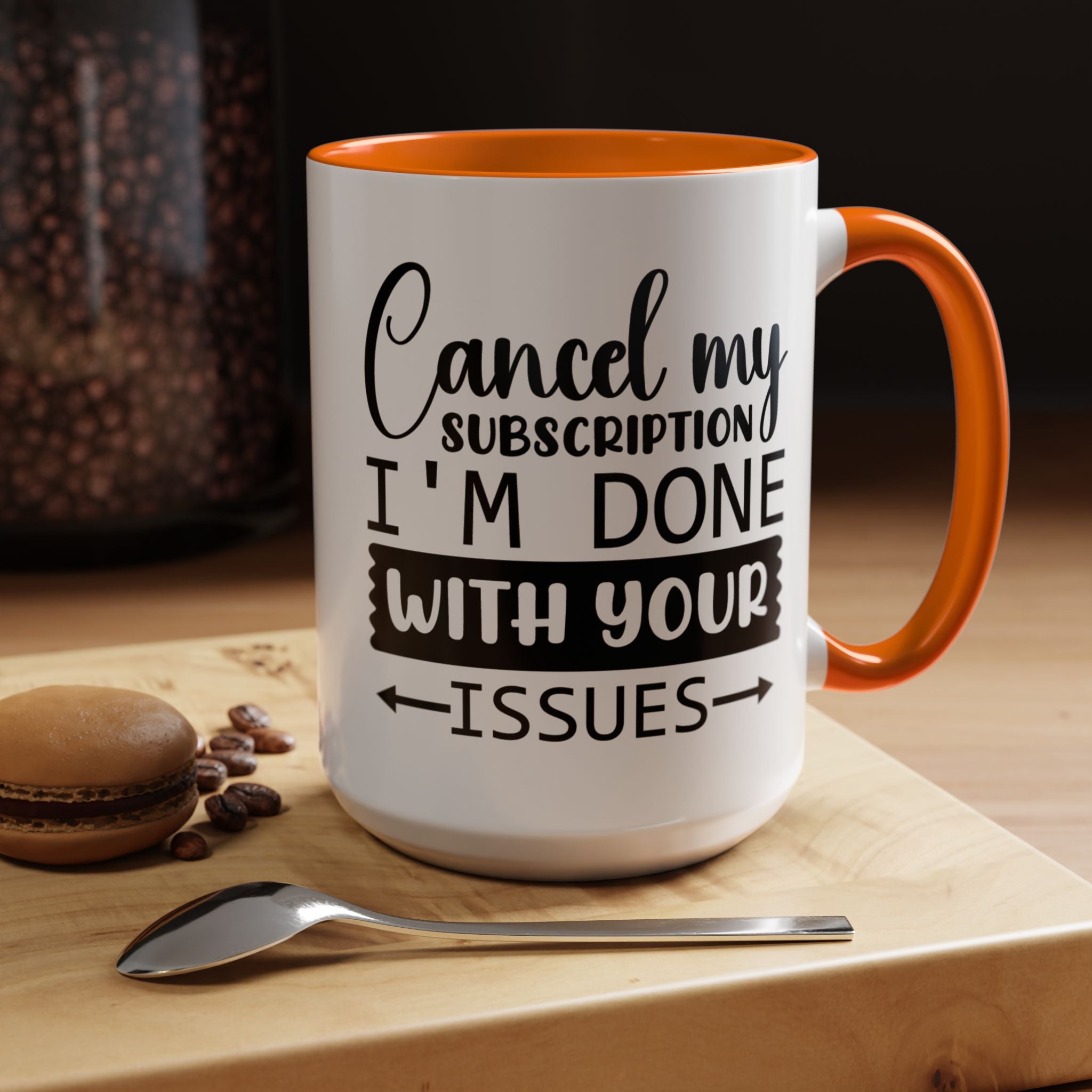 Funny Coffee Mug, Personalized Mug Cancel My Subscription am done with Your Issues Accent Cup (11, 15oz), Gift Under 20, White Elephant gift