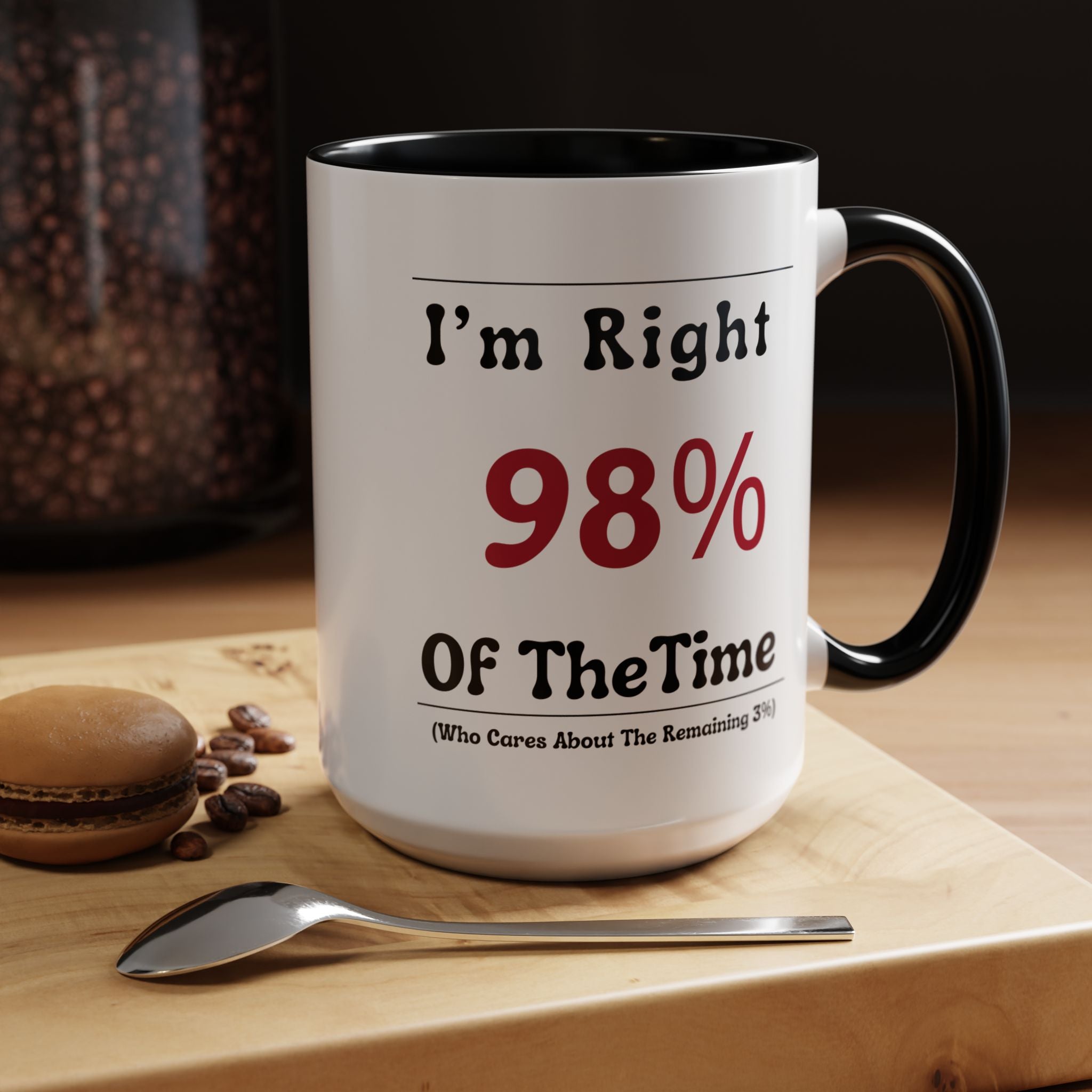 Funny Coffee Mug, Personalized Mug, I'm Right 98% of The Time Accent Cup (11, 15oz), Gift Under 20, White Elephant gift