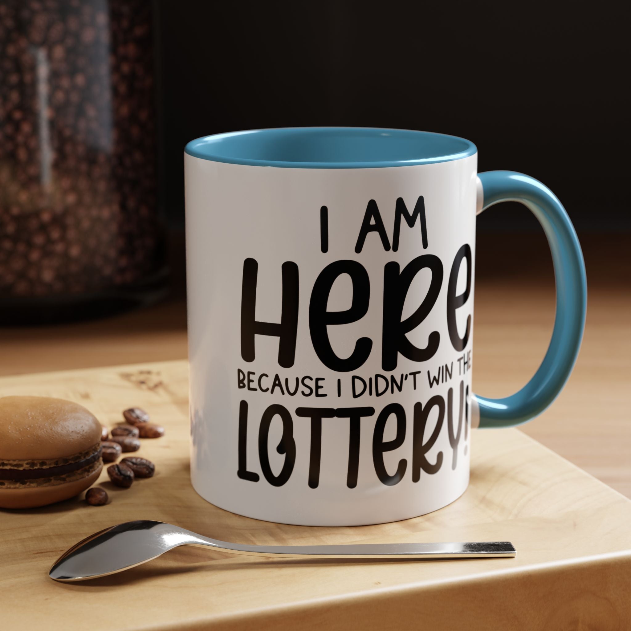 Funny Coffee Mug, Personalized Mug, I am Here Because I didn't Win The Lottery, Accent Cup (11, 15oz), Gift Under 20, White Elephant Gift