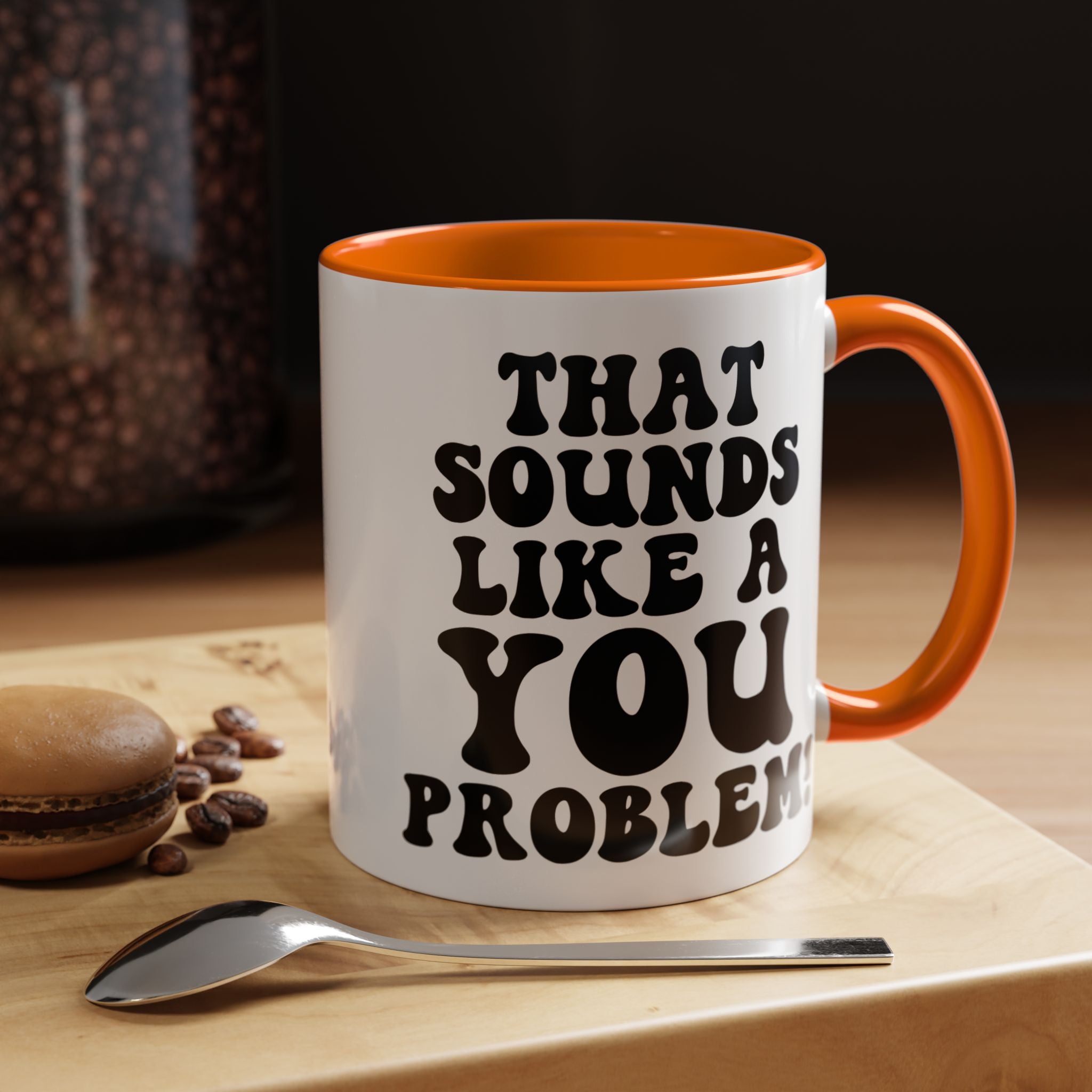 Funny Coffee Mug, Personalized Mug, That Sounds Like A You Problem Accent Cup (11, 15oz), Gift Under 20, White Elephant