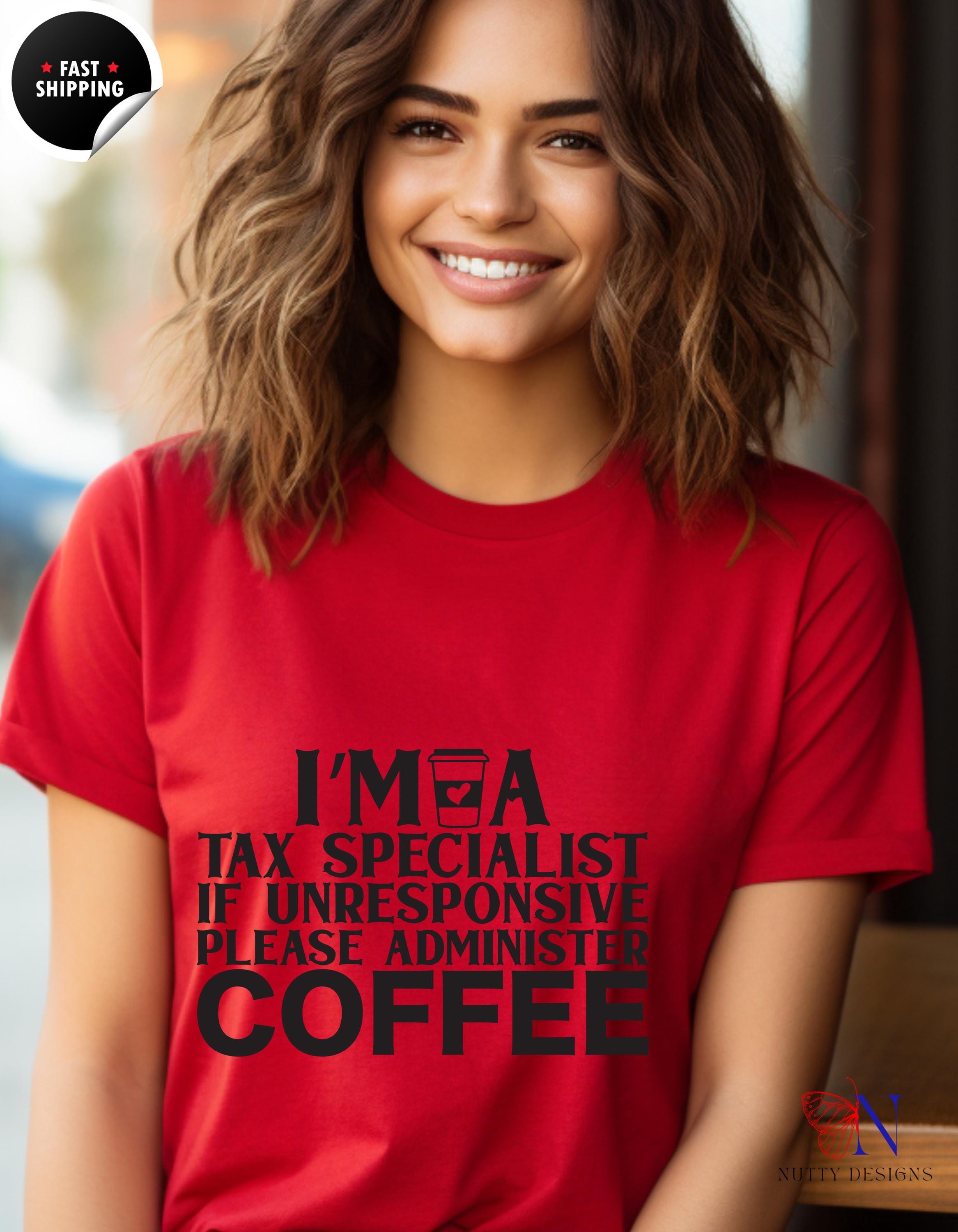 Funny gift for CPA, Coffee T-Shirt: Tax Specialist Humor - If Unresponsive, Please Administer Coffee, Gift for Accountants & Tax Pros