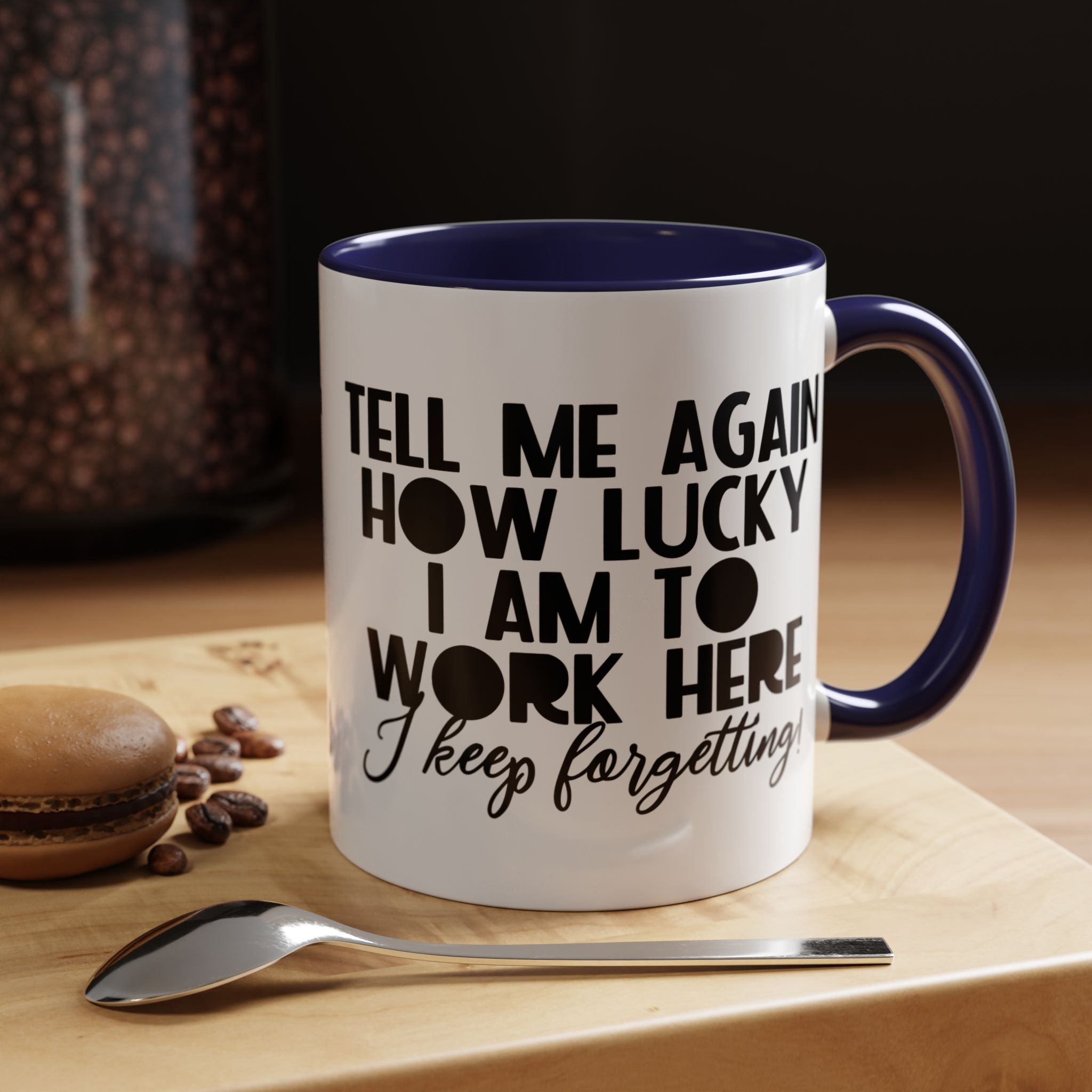Funny Coffee Mug, Personalized Mug, Tell Me Again How Lucky I Am To Work Here I forgot Accent Cup (11, 15oz), Gift Under 20, White Elephant