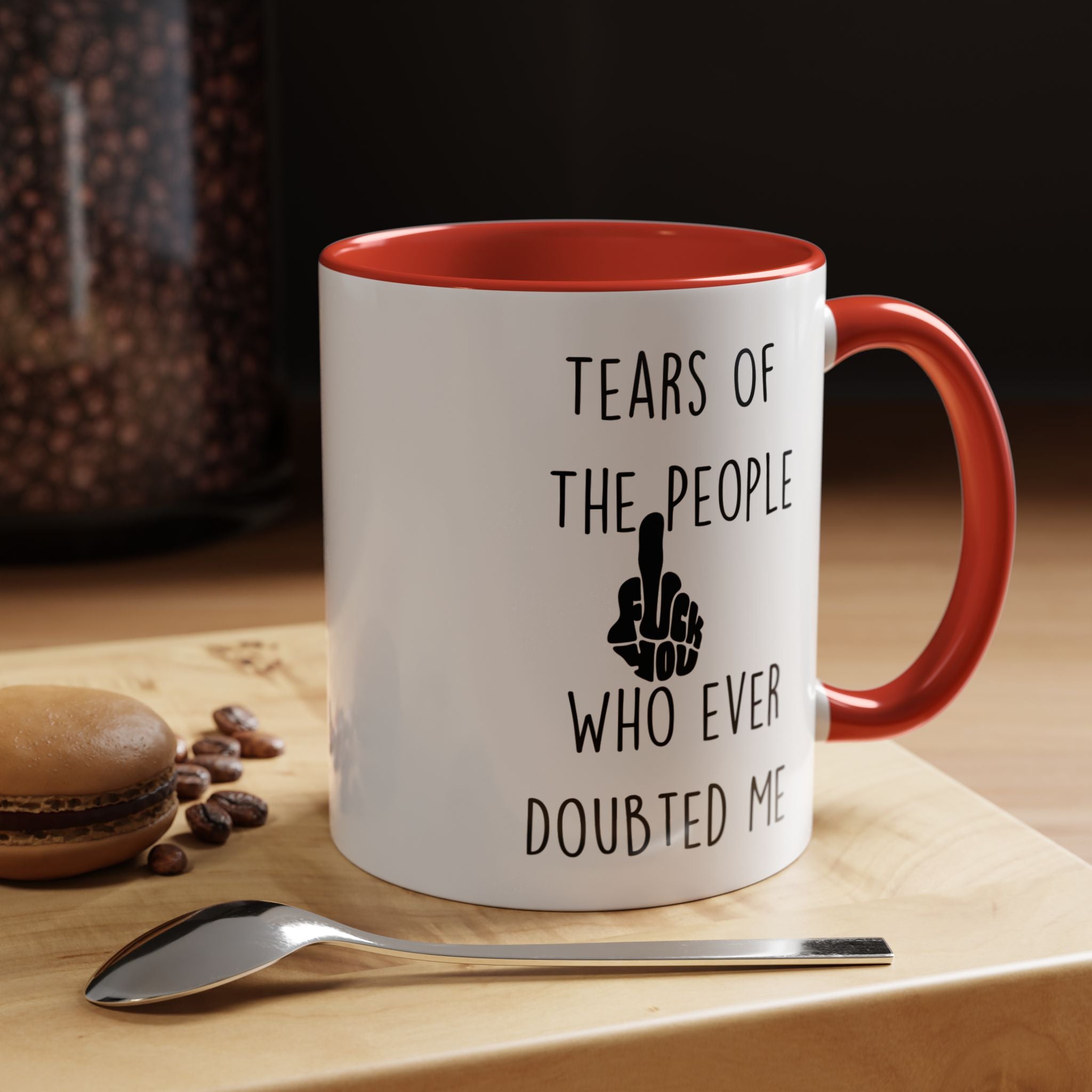 Funny Coffee Mug, Personalized Mug, Tears Of The People Who Ever Doubted Me Accent Cup (11, 15oz), Sarcastic Mug,  Tea Cup, Gift Under 20