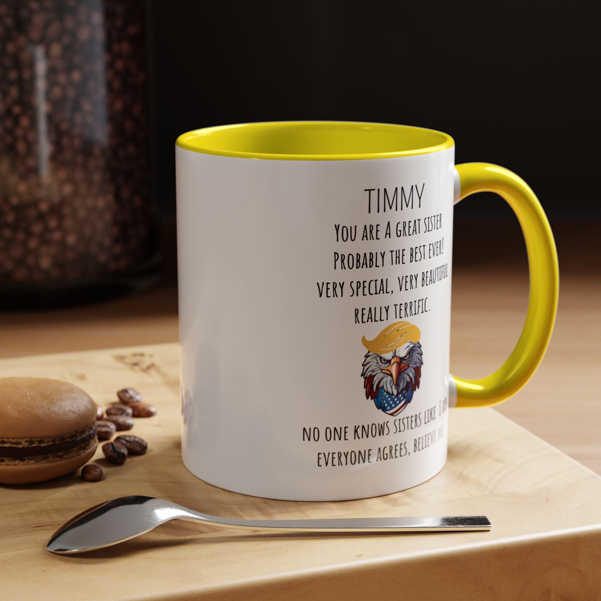 Funny Coffee Mug, Personalized Gift, Trump You are a great Sister , Mug to Sister, Gift under 20, Accent Mug (11oz , 15oz)