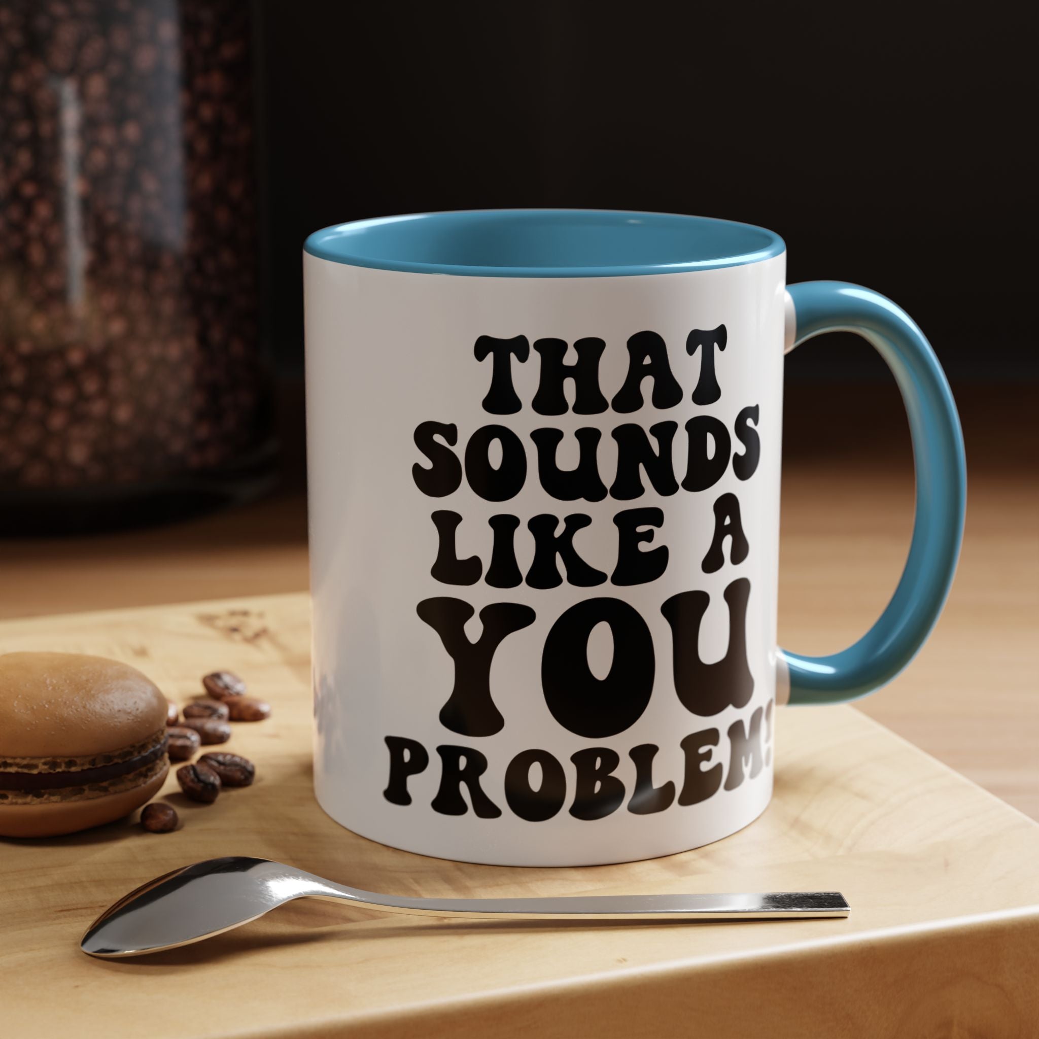 Funny Coffee Mug, Personalized Mug, That Sounds Like A You Problem Accent Cup (11, 15oz), Gift Under 20, White Elephant