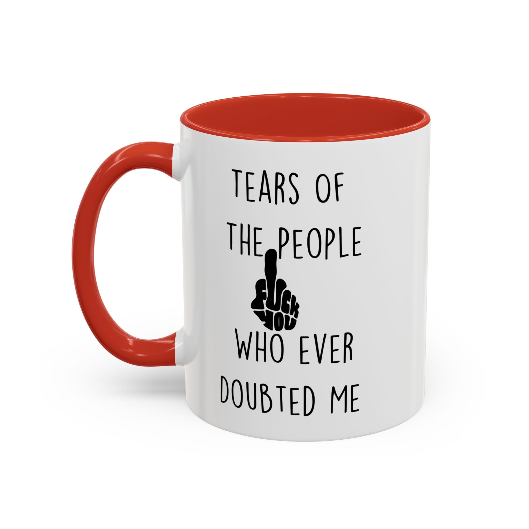 Funny Coffee Mug, Personalized Mug, Tears Of The People Who Ever Doubted Me Accent Cup (11, 15oz), Sarcastic Mug,  Tea Cup, Gift Under 20