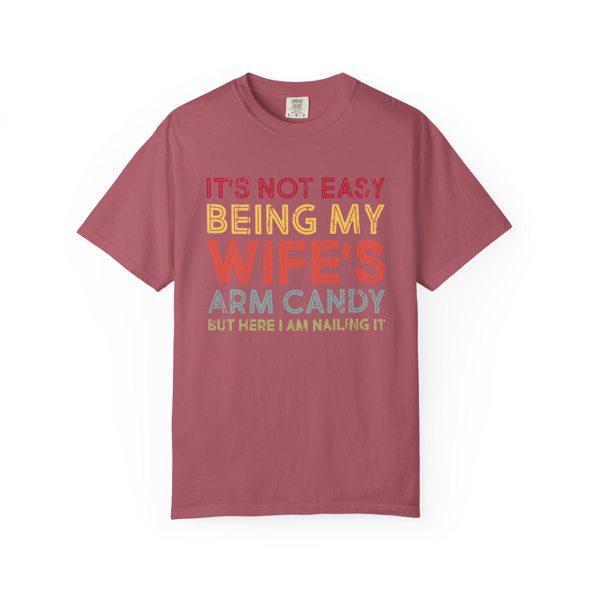It's Not Easy Being My Wife's Arm Candy But Here I Am Nailing It, tshirt gift idea Funny Unisex T-shirt, gift for him