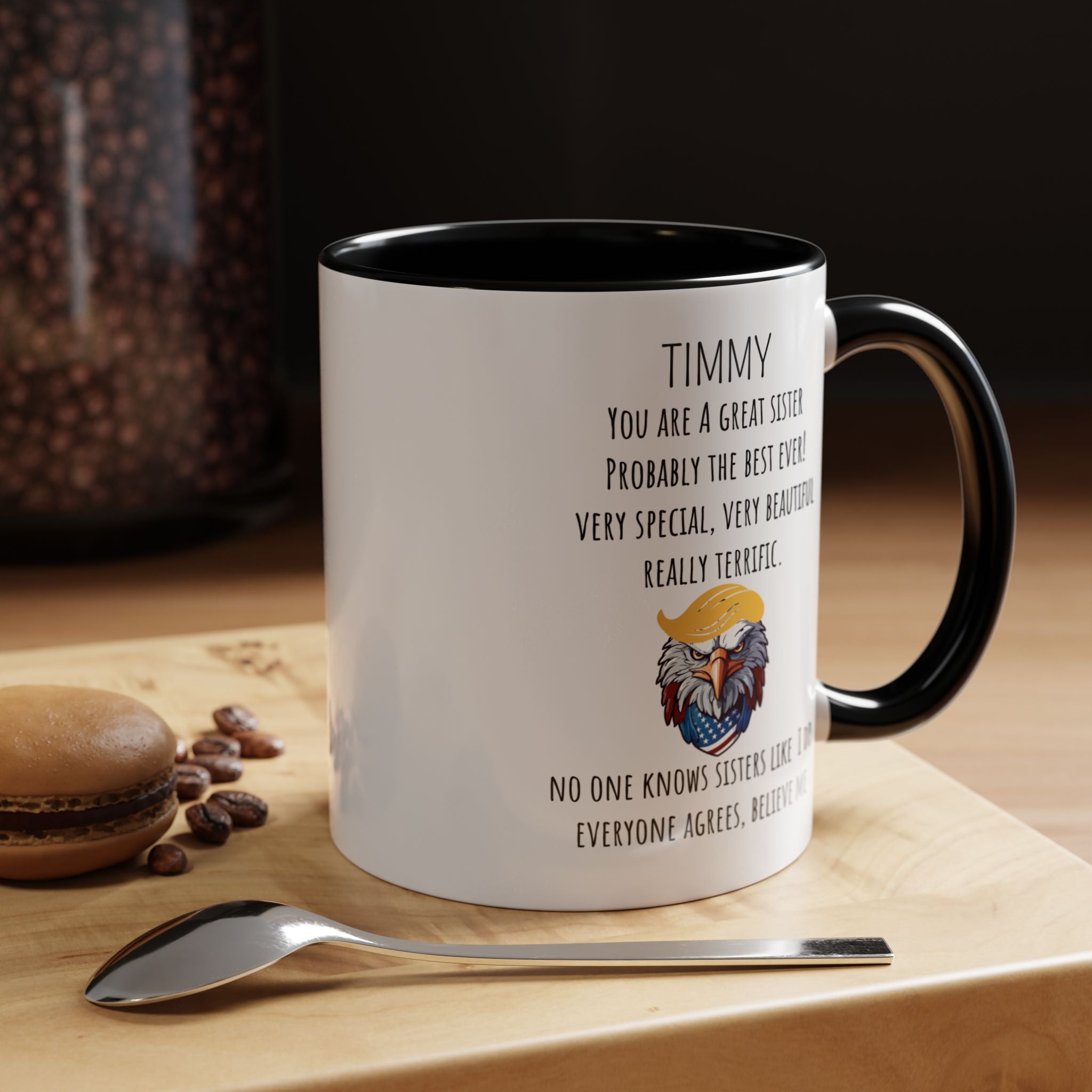 Funny Coffee Mug, Personalized Gift, Trump You are a great Sister , Mug to Sister, Gift under 20, Accent Mug (11oz , 15oz)