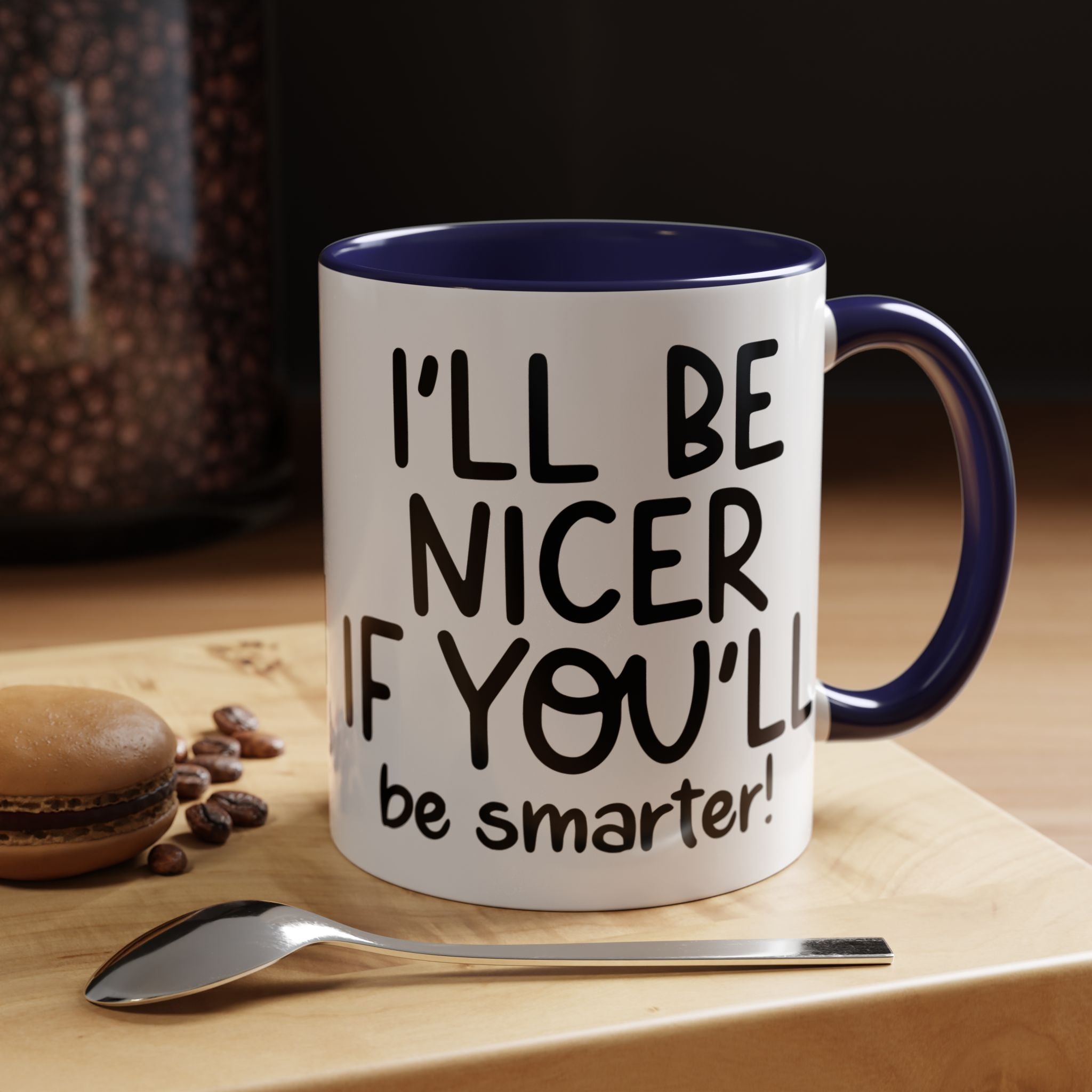 Funny Coffee Mug, Personalized Mug, I'll Be Nicer If You'll Be Smarter Accent Coffee Cup (11, 15oz), Gift Under 20, White Elephant gift