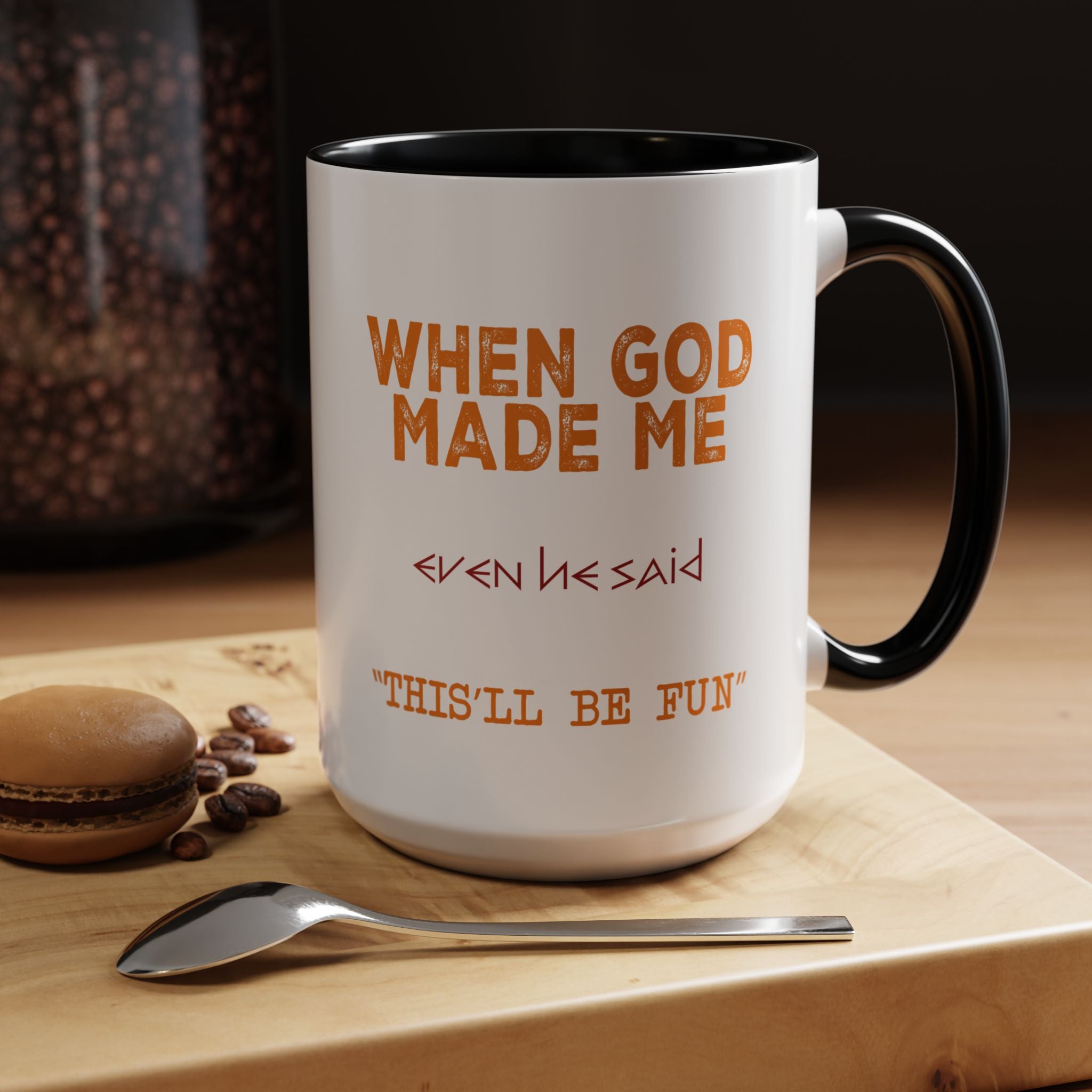 When God Made Me | Funny Coffee Mug, Sarcastic Tea Cup, Unique Gift Idea
