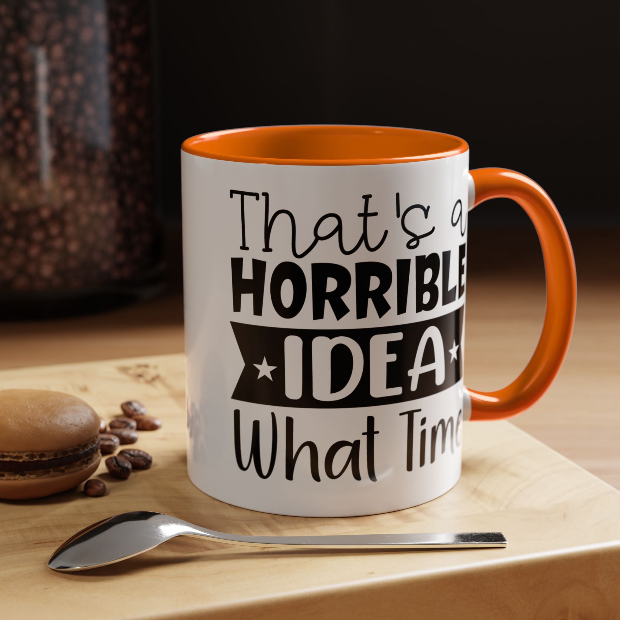 Funny Coffee Mug, Personalized Mug, That's A Horrible Idea What Time Accent Cup (11, 15oz), Gift Under 20, White Elephant