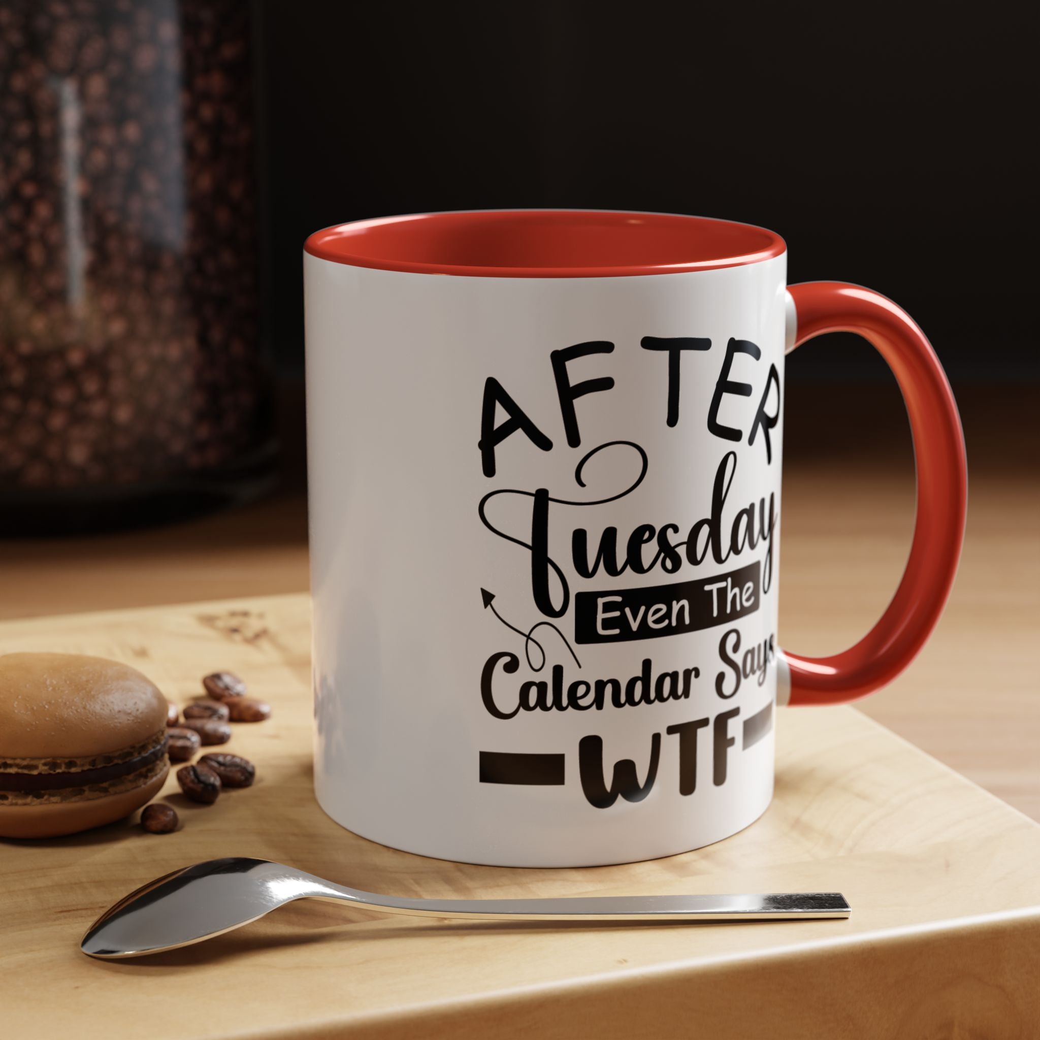 Funny Coffee Mug, Personalized Mug, After Tuesday Even The Calendar Says WTF Accent Cup (11oz, 15oz), Gift Under 20, White Elephant Gift