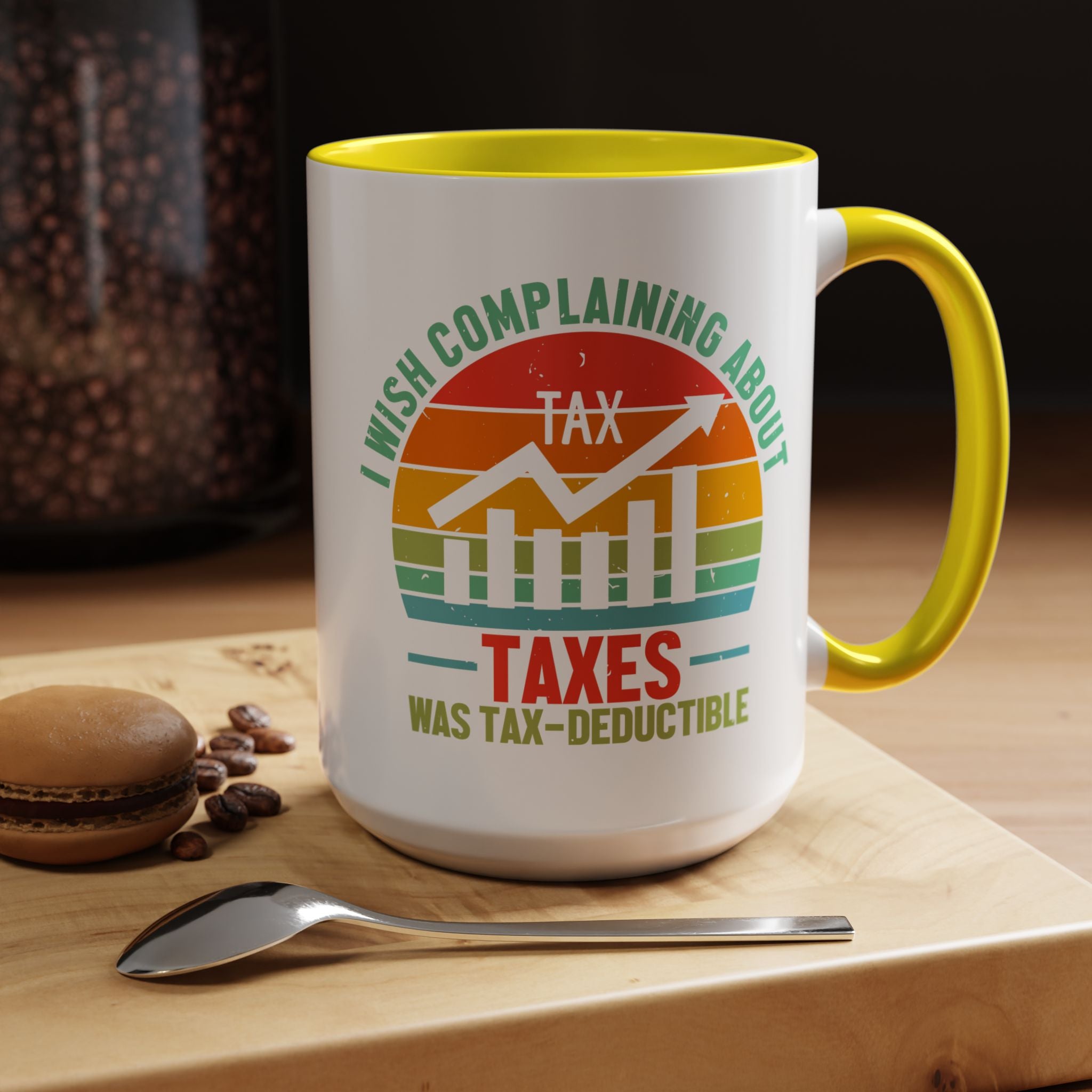 Funny Accent Coffee Mug, I Wish Complaining About Taxes Was Deductible, Personalized Gift Under 20