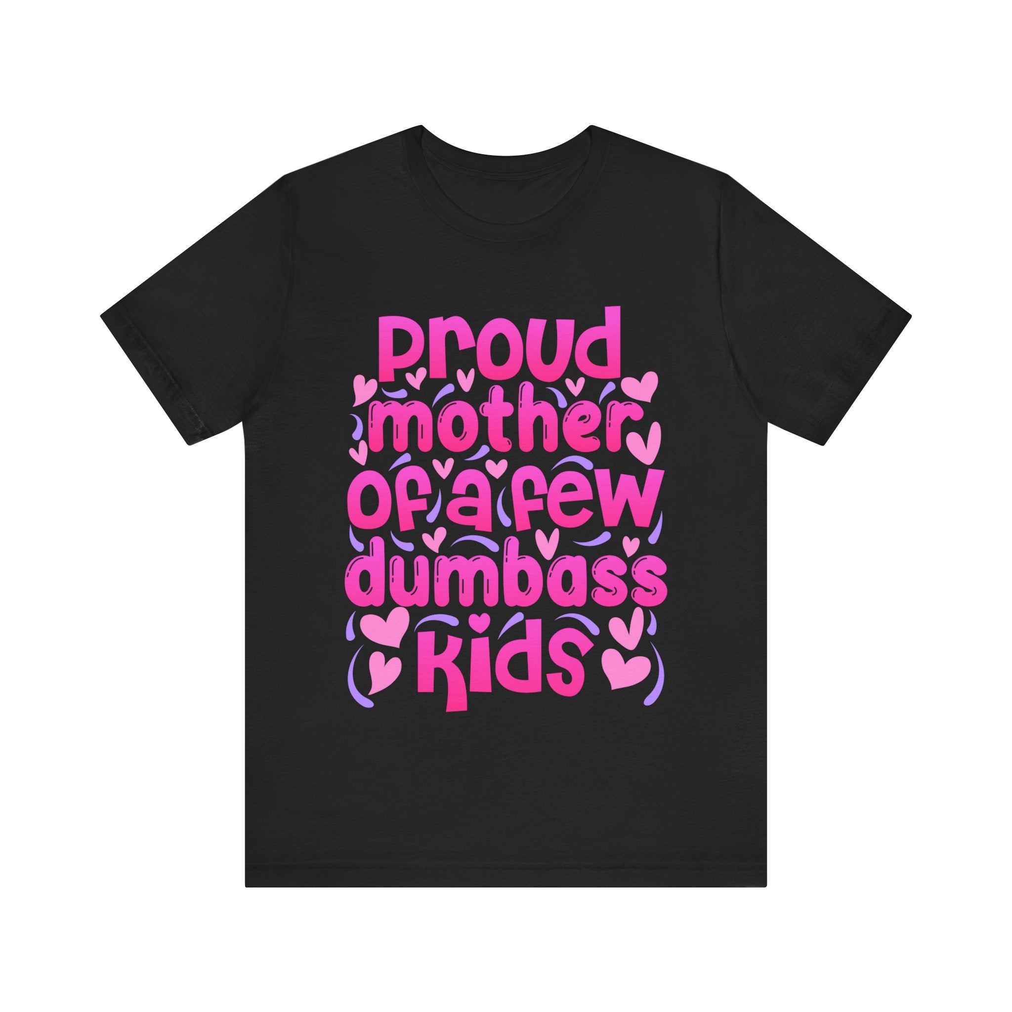 Proud Mother of a few dumbass Kids Tshirt-, awesome cute proud Mom/Mommy/Mamacita/Grandma/Granny teeshirt bear T-shirt