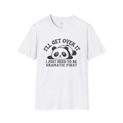 I'll Get Over It, I just Need To Be Dramatic First, Funny Unisex Shirt, Cute Panda Trending Tee, Pet Lover Tshirt, Animal Lover Family Gift