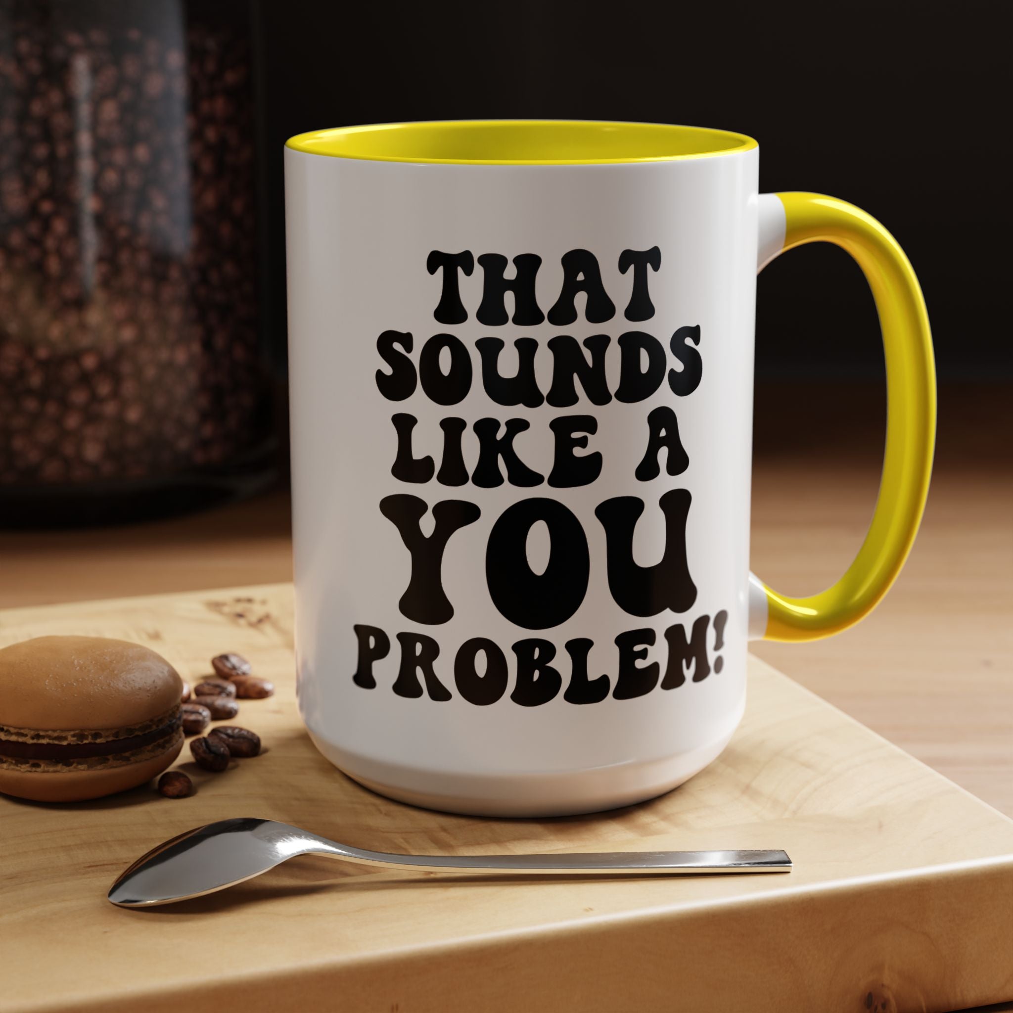 Funny Coffee Mug, Personalized Mug, That Sounds Like A You Problem Accent Cup (11, 15oz), Gift Under 20, White Elephant