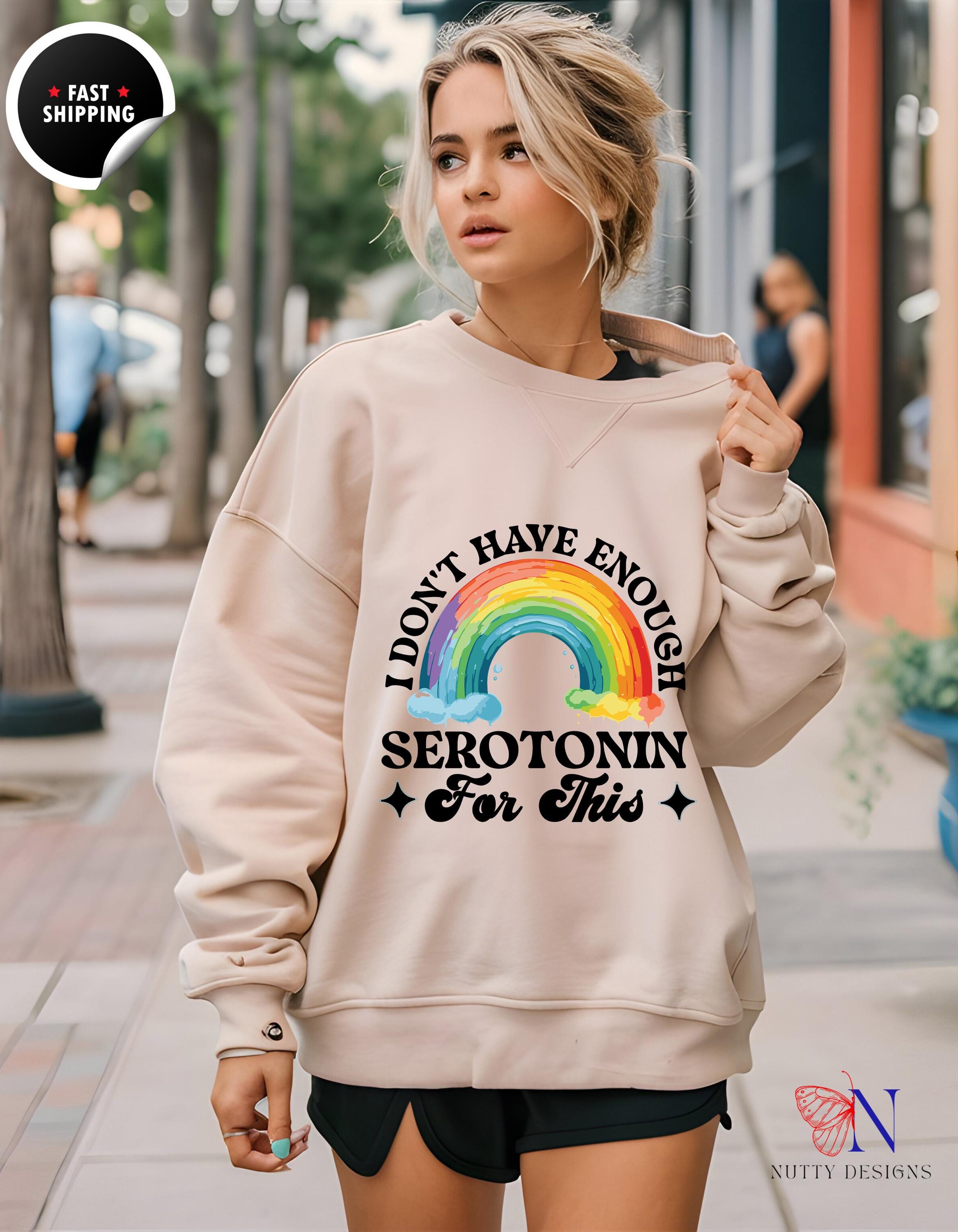 I Don't Have Enough Serotonin Sweatshirt, Funny Gift for Mental Health Awareness, Cozy Graphic Pullover, Self-Care Apparel, Unique Designs