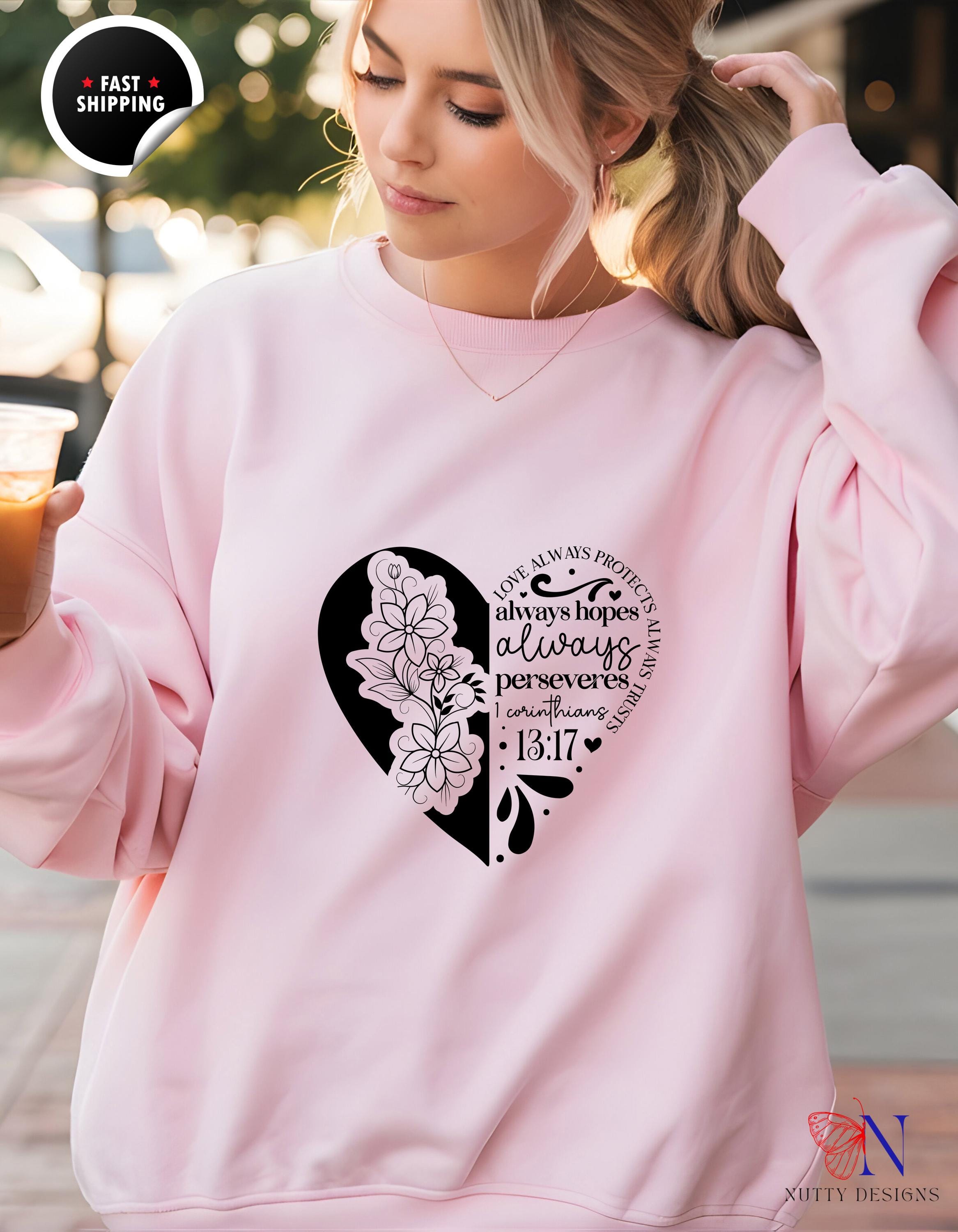 Love Always Protects Trusts & Hopes Sweatshirt - Inspirational Gift, Cozy Pullover, Positive Affirmation Top for Her