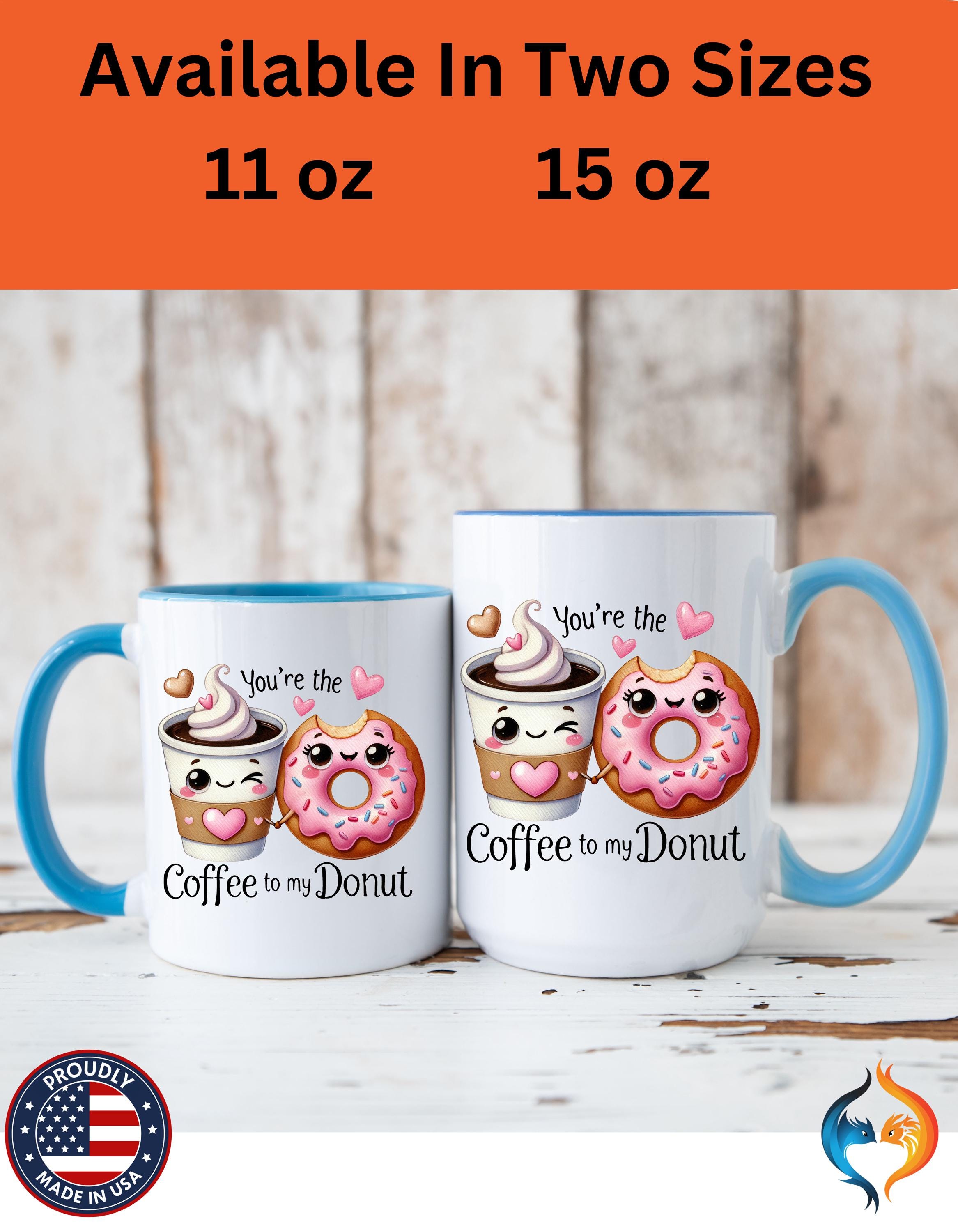 Funny Coffee Mug, Personalized Mug, You Are The Coffee To My Donut Accent Cup 11/15oz, Anniversary Wedding Valentines Romantic Gift Him her