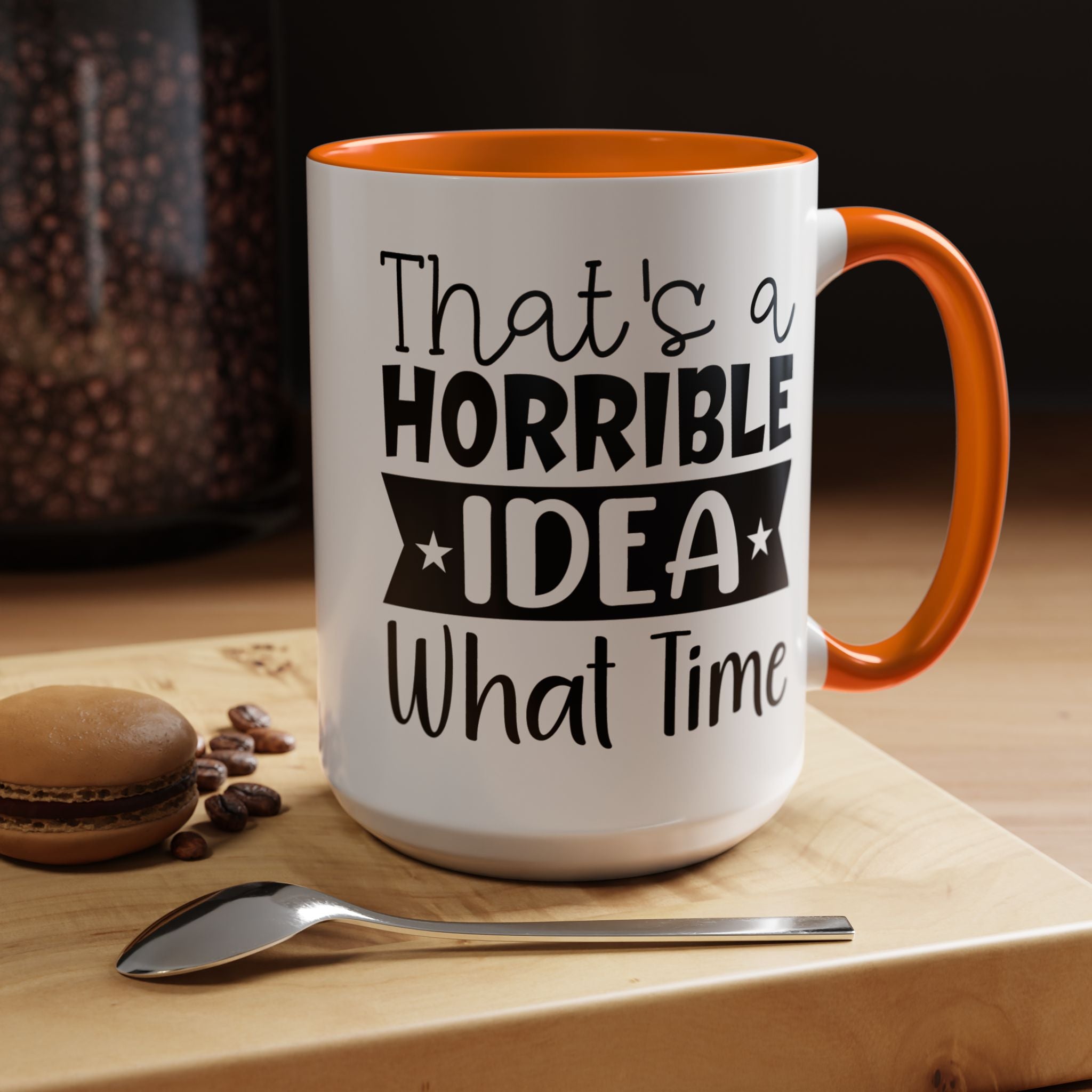 Funny Coffee Mug, Personalized Mug, That's A Horrible Idea What Time Accent Cup (11, 15oz), Gift Under 20, White Elephant