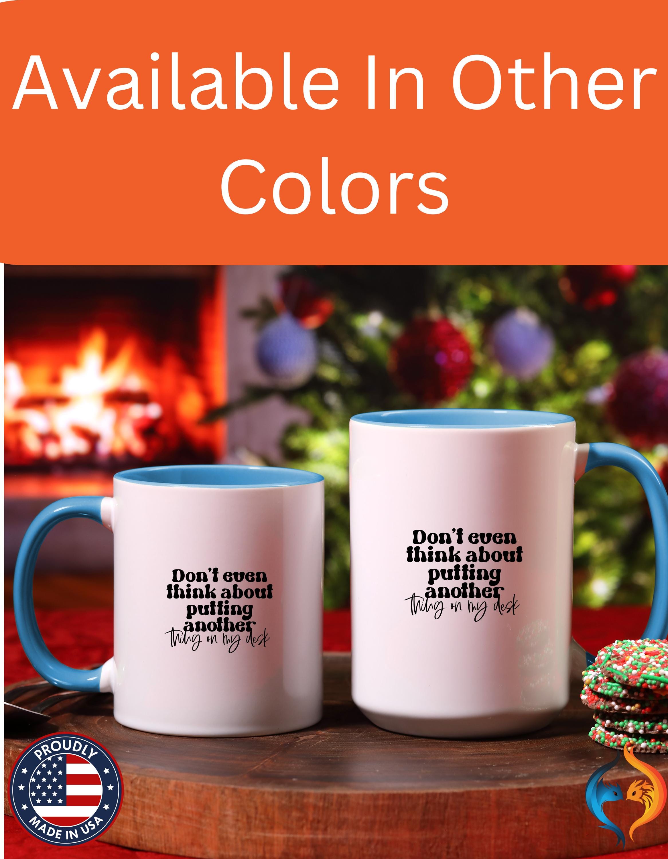 Funny Coffee Mug, Personalized Mug, Don't Even Think About Putting Another Thing On My Desk Cup (11, 15oz), Gift Under 20, White Elephant