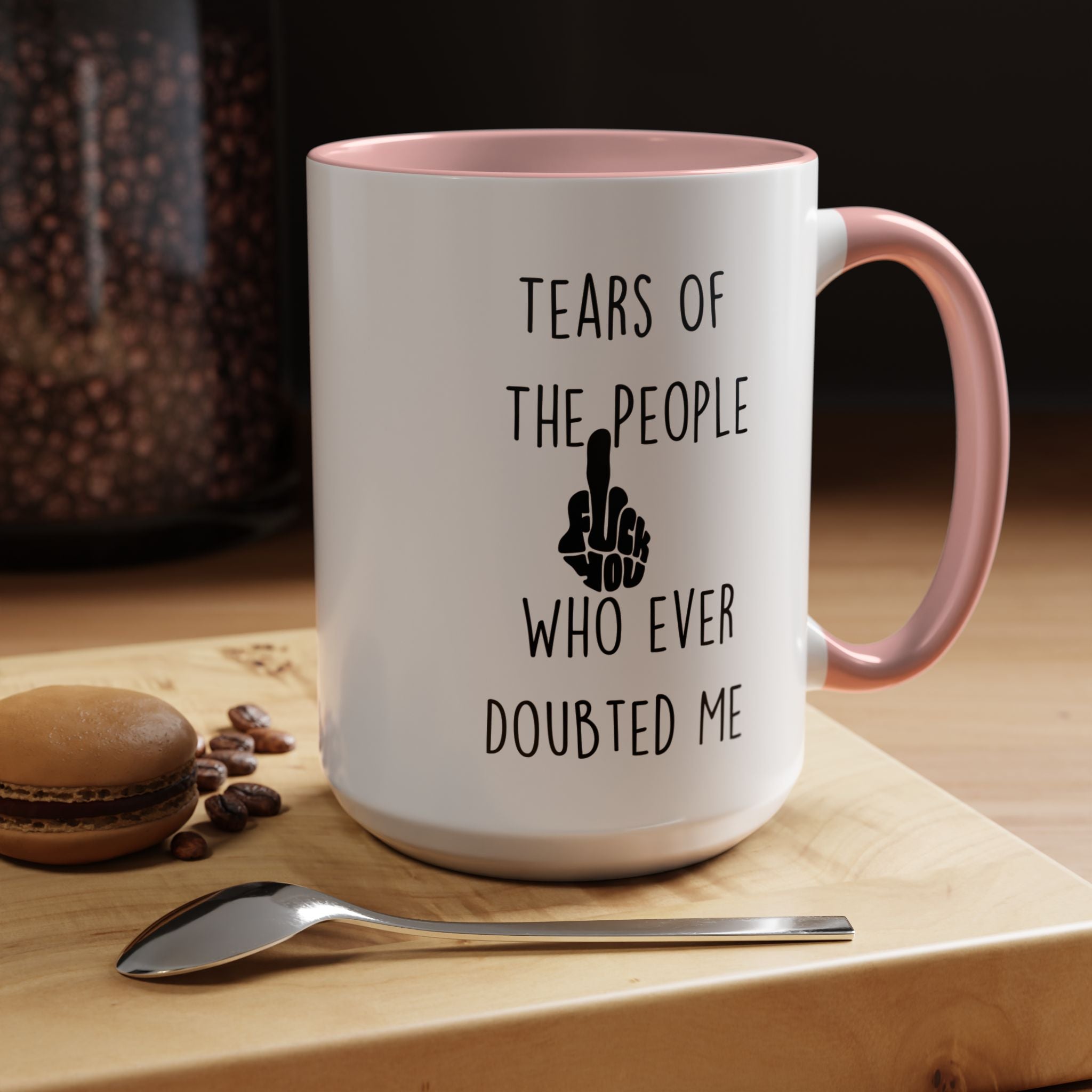 Funny Coffee Mug, Personalized Mug, Tears Of The People Who Ever Doubted Me Accent Cup (11, 15oz), Sarcastic Mug,  Tea Cup, Gift Under 20