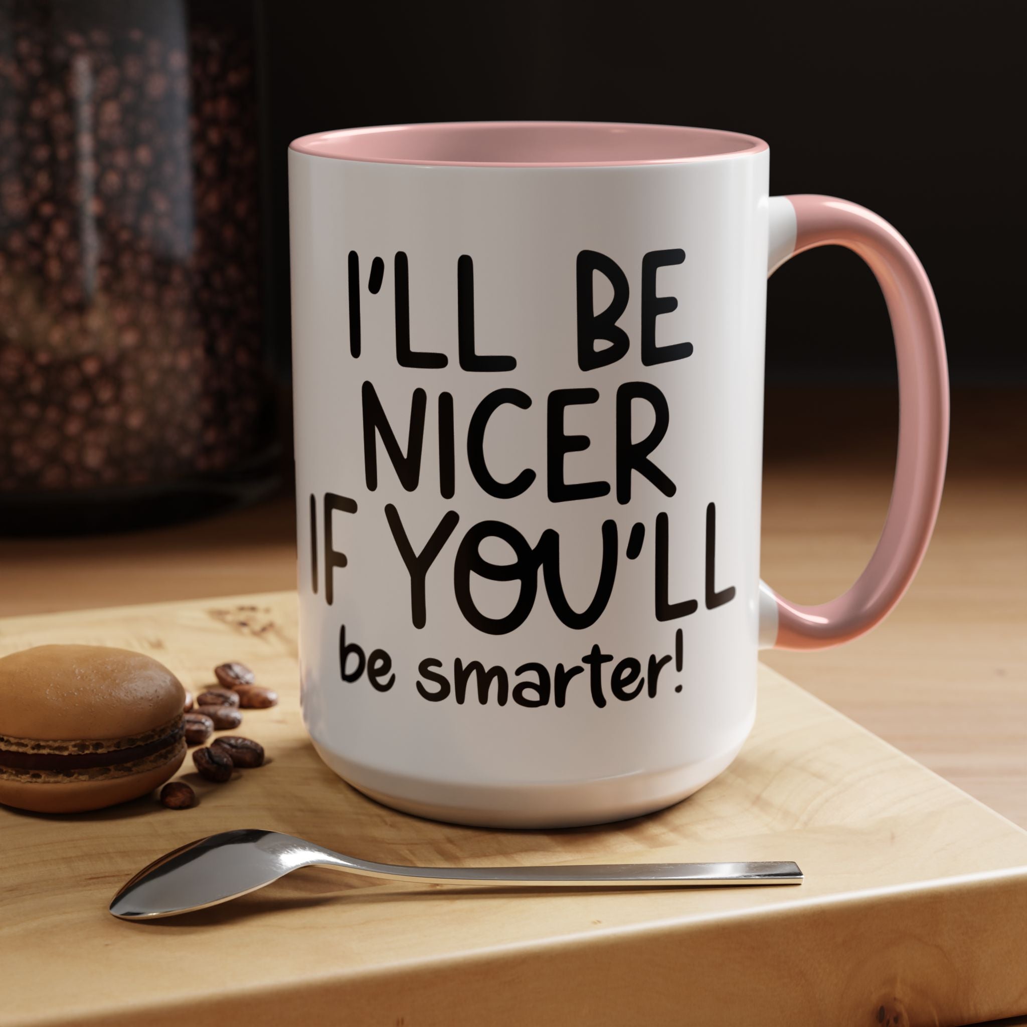 Funny Coffee Mug, Personalized Mug, I'll Be Nicer If You'll Be Smarter Accent Coffee Cup (11, 15oz), Gift Under 20, White Elephant gift