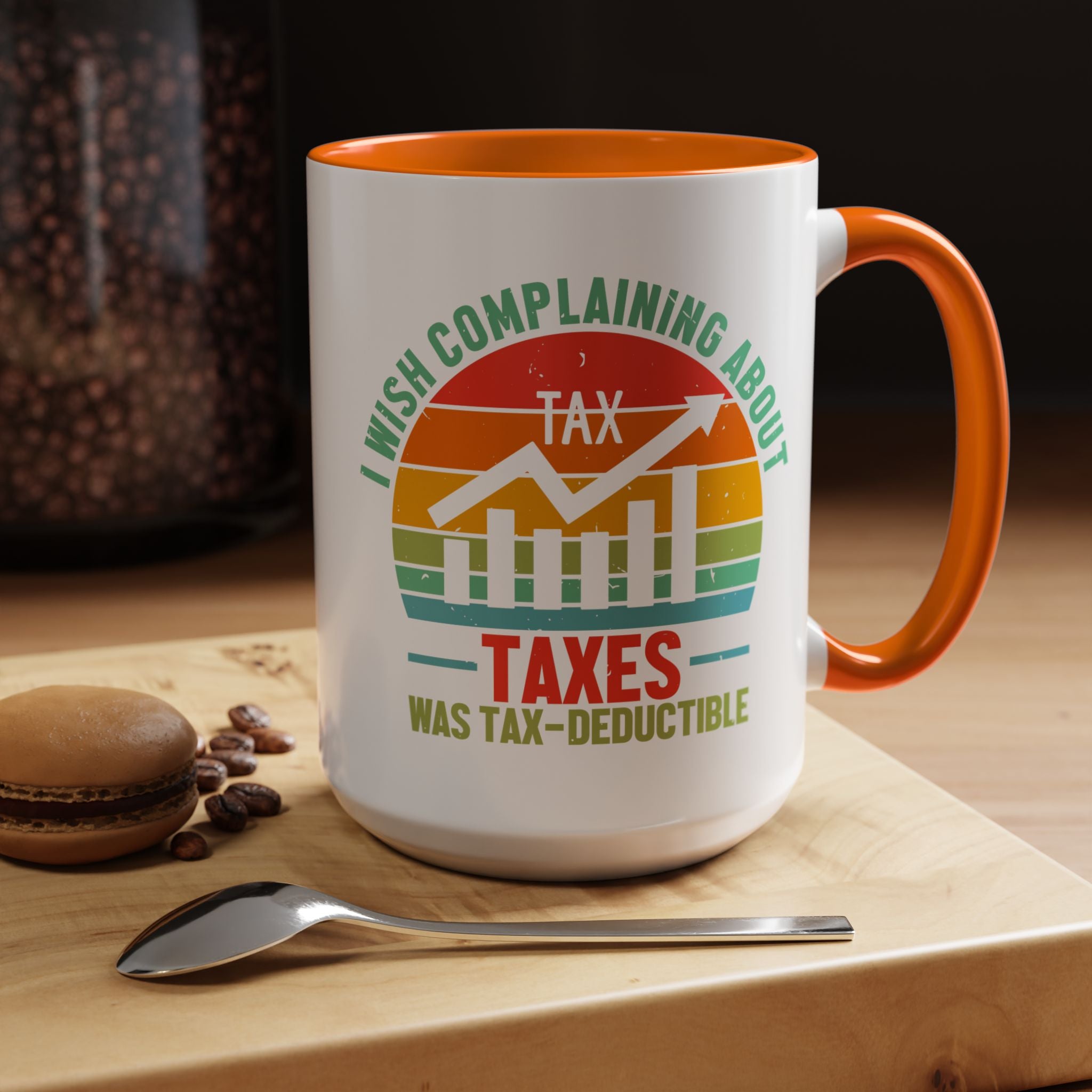 Funny Accent Coffee Mug, I Wish Complaining About Taxes Was Deductible, Personalized Gift Under 20