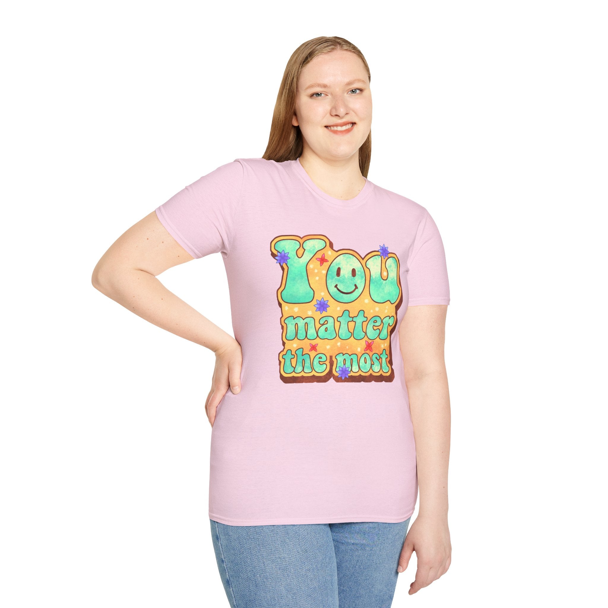 You Matter The Most Encouraging T-Shirt, Happy T-Shirt, Positive Sayings Tshirt, Good Vibes Only, Positivity Quotes unisex Shirt