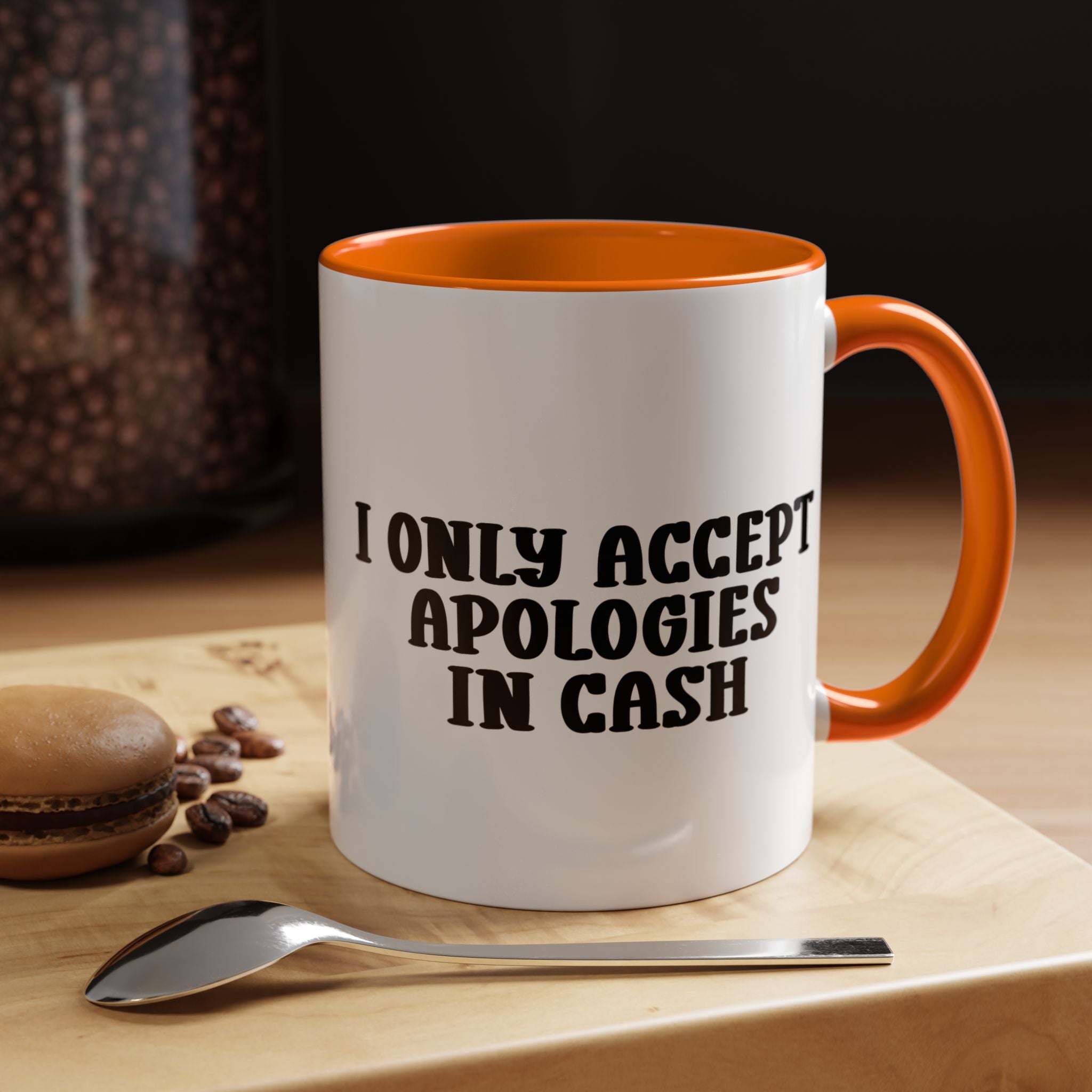 I Only Accept Apologies in Cash | Funny Coffee Mug, Sarcastic Tea Cup, Unique Gift Idea