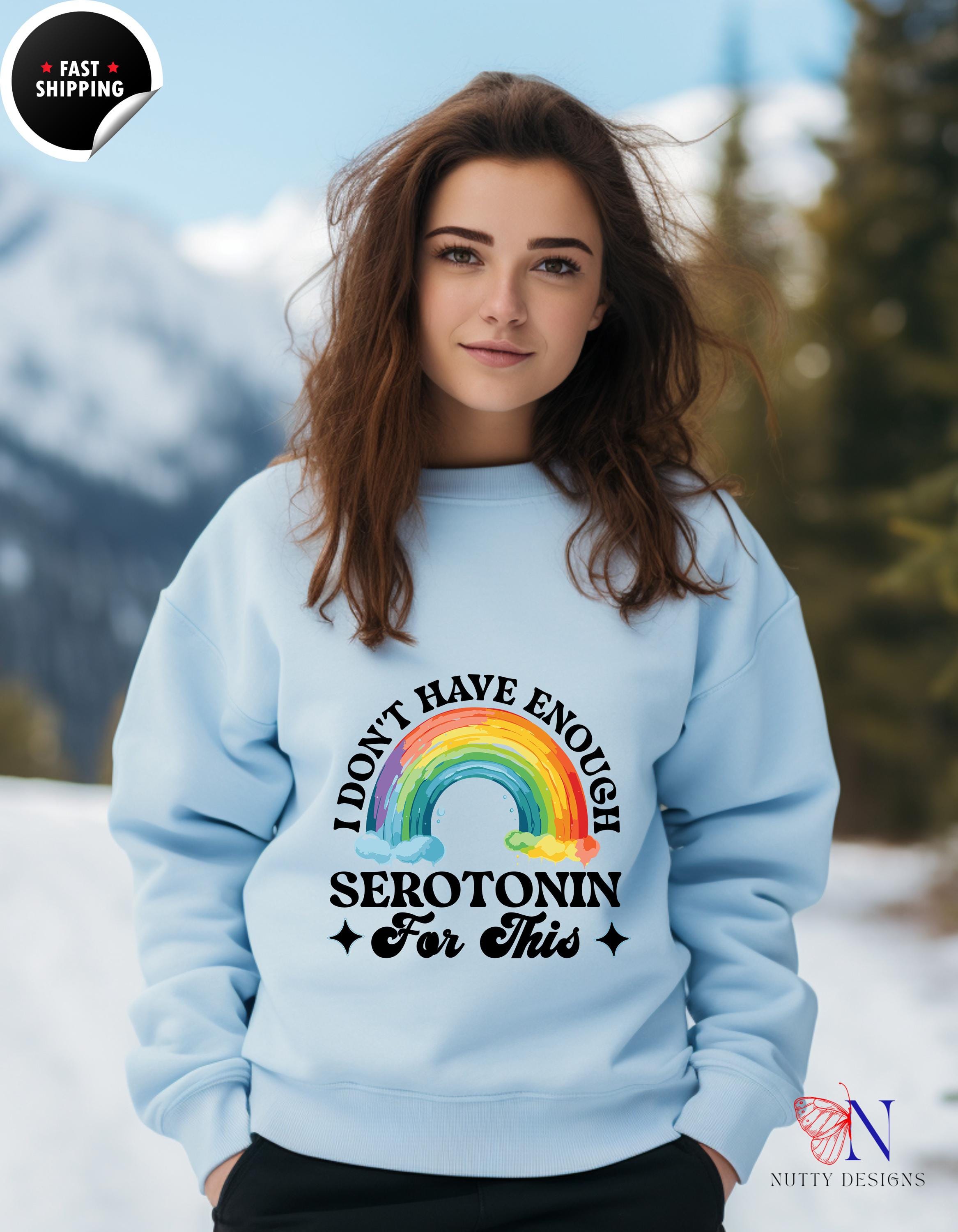 I Don't Have Enough Serotonin Sweatshirt, Funny Gift for Mental Health Awareness, Cozy Graphic Pullover, Self-Care Apparel, Unique Designs