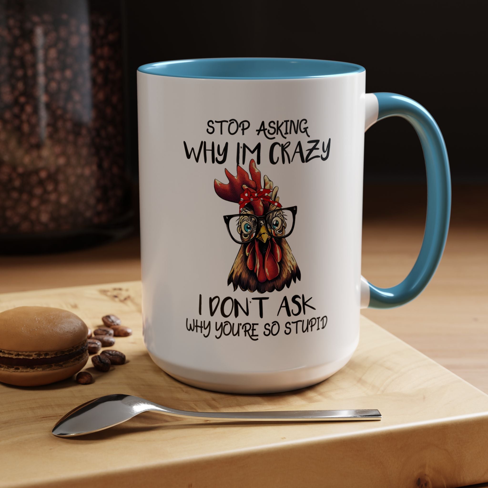 Funny Coffee Mug, Personalized Mug, Stop Asking Me Why I Am Crazy Accent Cup (11, 15oz), Gift Under 20, White Elephant