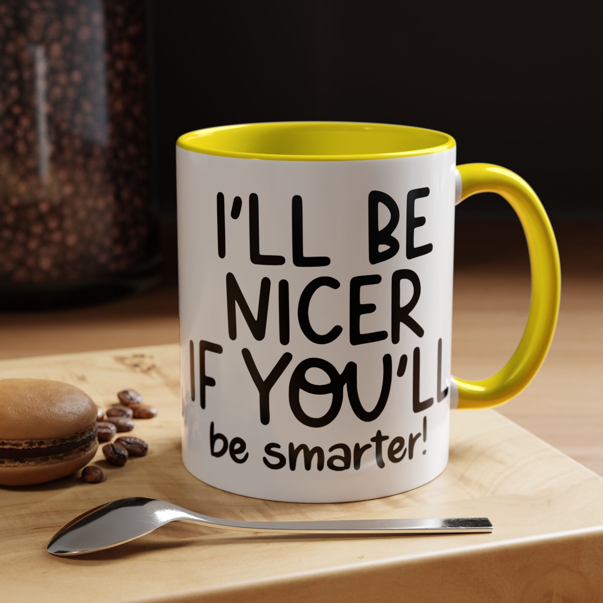 Funny Coffee Mug, Personalized Mug, I'll Be Nicer If You'll Be Smarter Accent Coffee Cup (11, 15oz), Gift Under 20, White Elephant gift