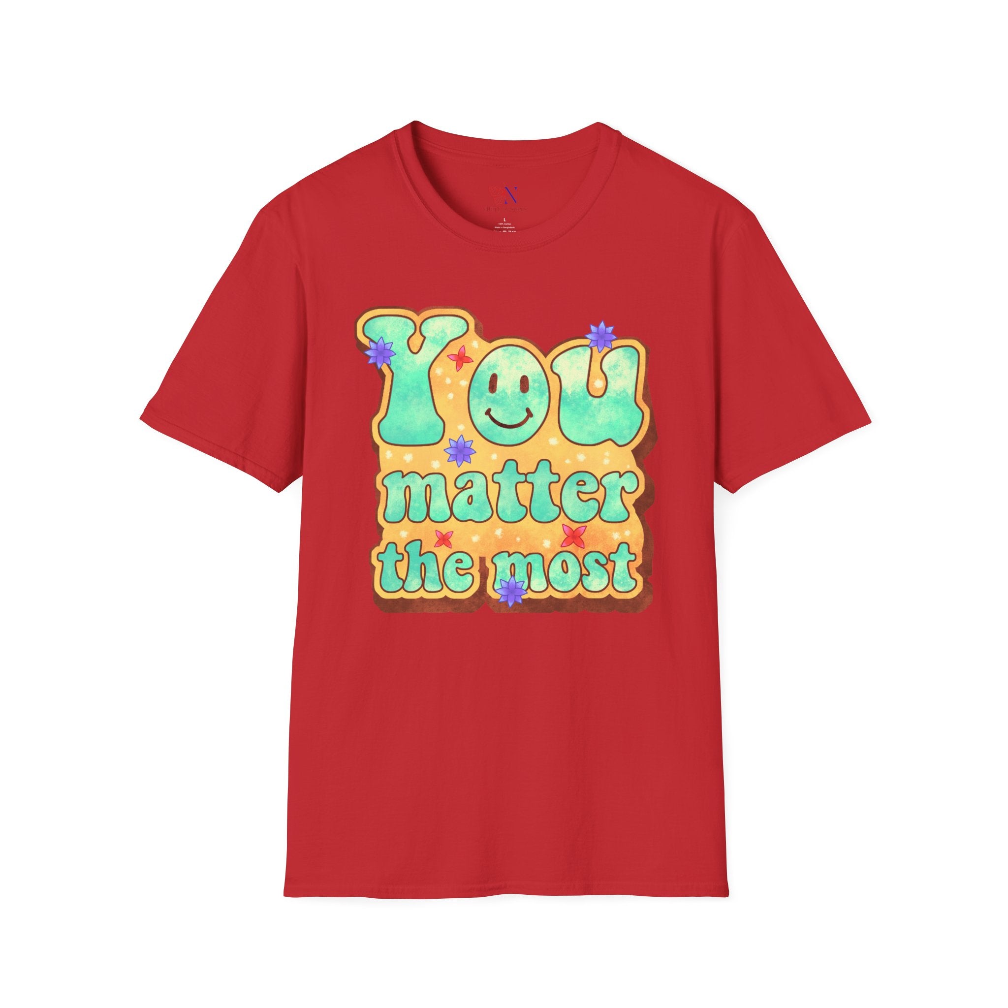 You Matter The Most Encouraging T-Shirt, Happy T-Shirt, Positive Sayings Tshirt, Good Vibes Only, Positivity Quotes unisex Shirt