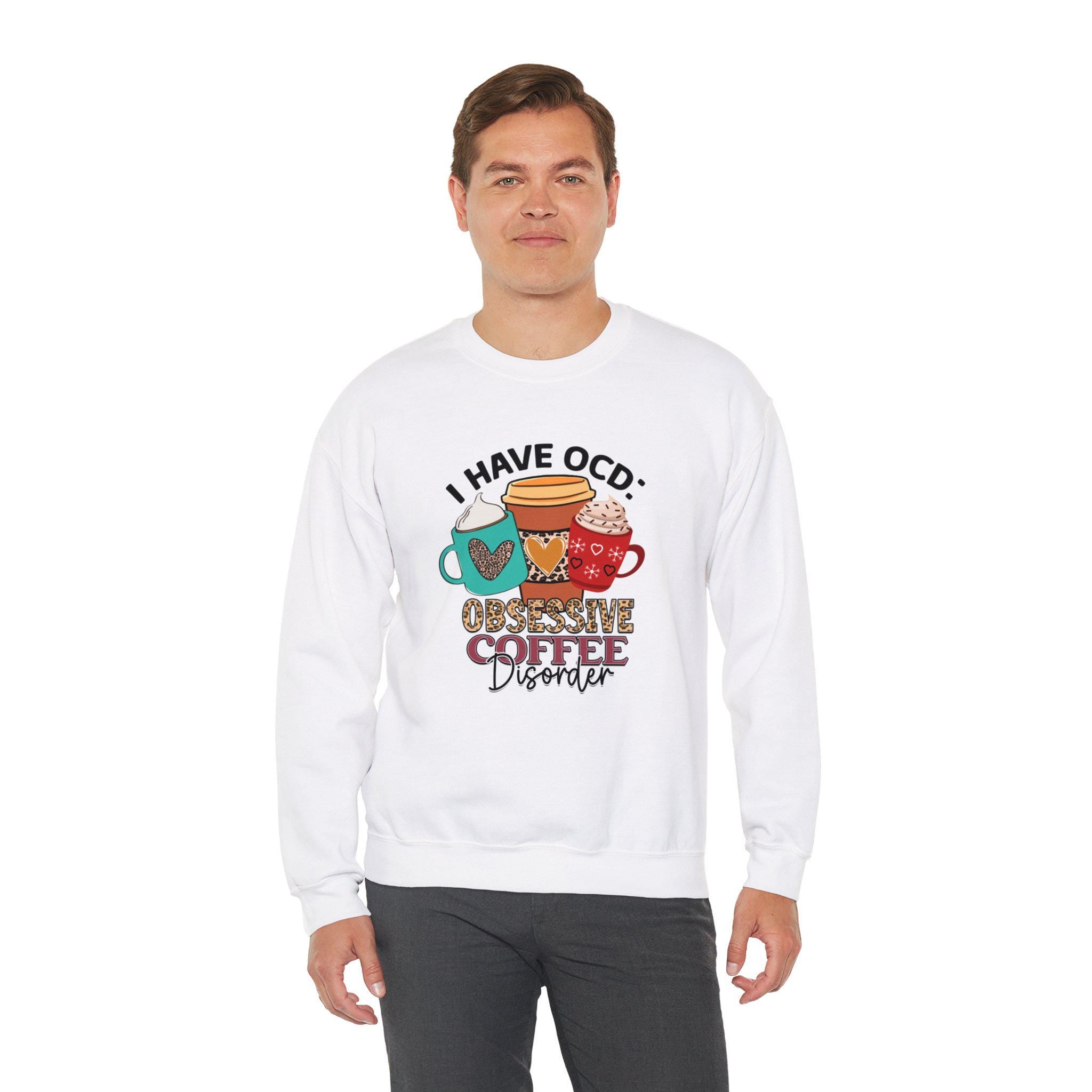 Funny Coffee Lover Gift, OCD Obsessive Coffee Disorder Sweatshirt |  | Cozy Pullover for Caffeine Addicts & Caffeine Enthusiasts