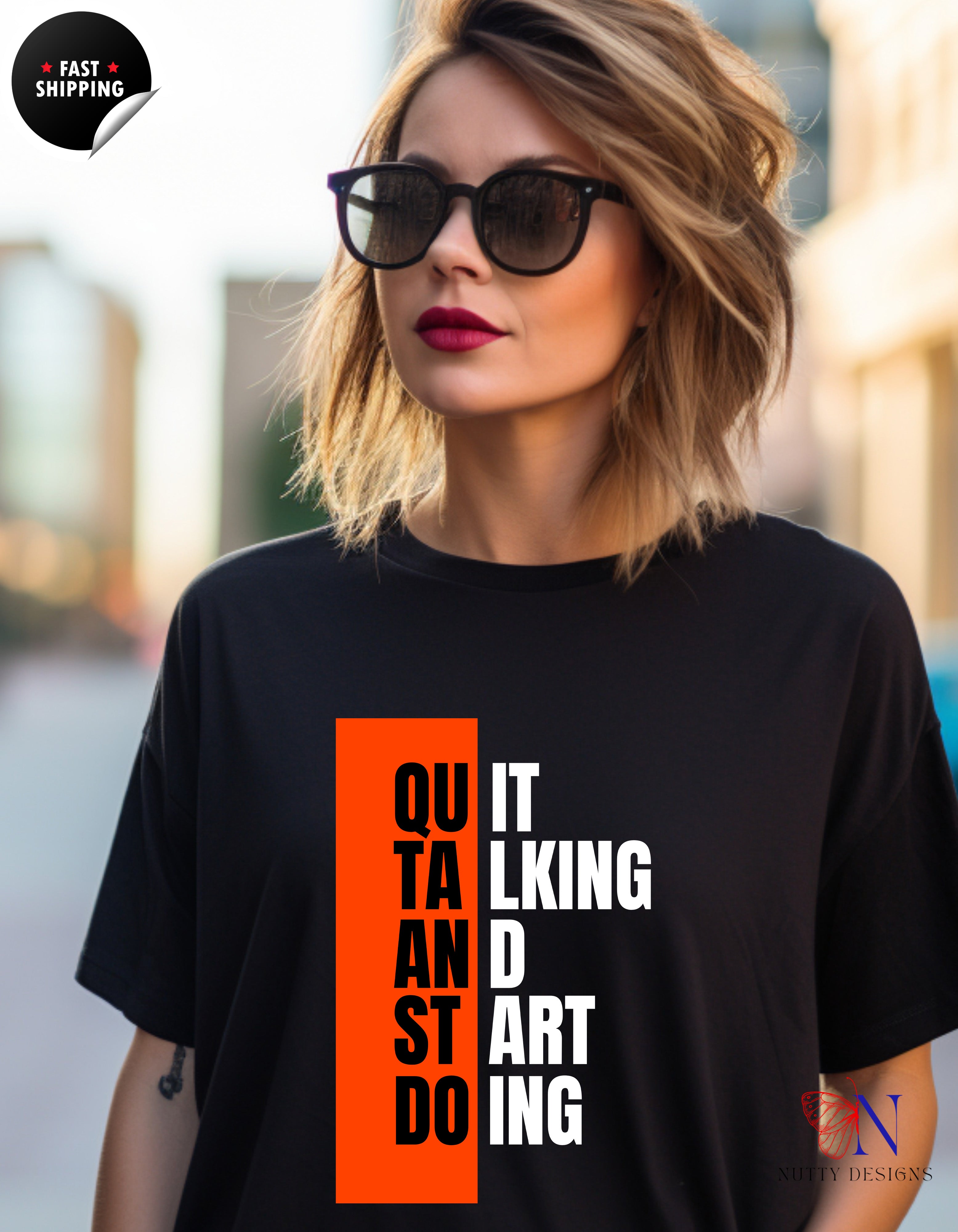 Quit Talking And Start Doing T-Shirt — Motivational Encouraging Tee