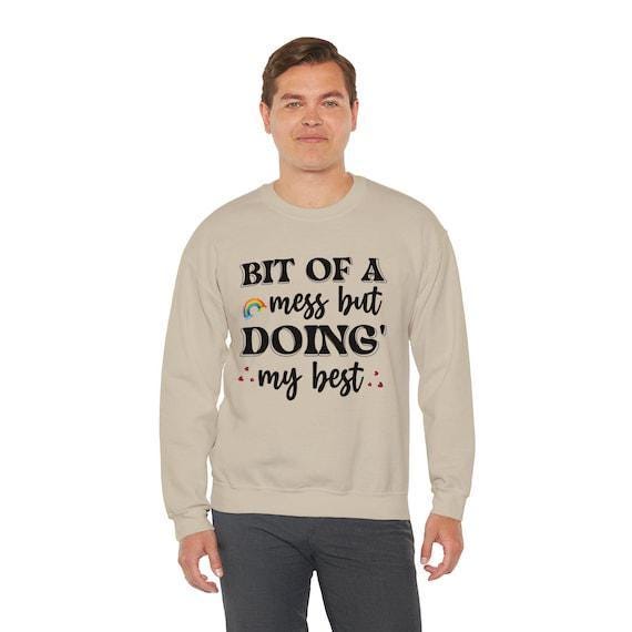 Bit of a Mess But Doing My Best Sweatshirt | Cozy Unisex Pullover | Perfect Gift for Self-Care & Motivation