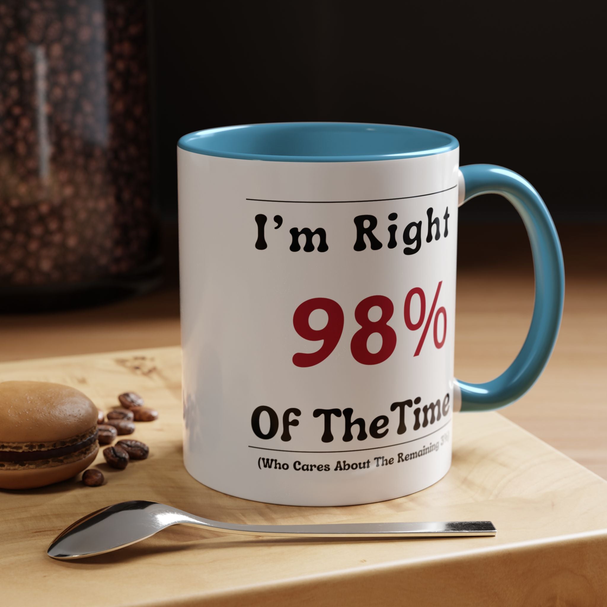 Funny Coffee Mug, Personalized Mug, I'm Right 98% of The Time Accent Cup (11, 15oz), Gift Under 20, White Elephant gift