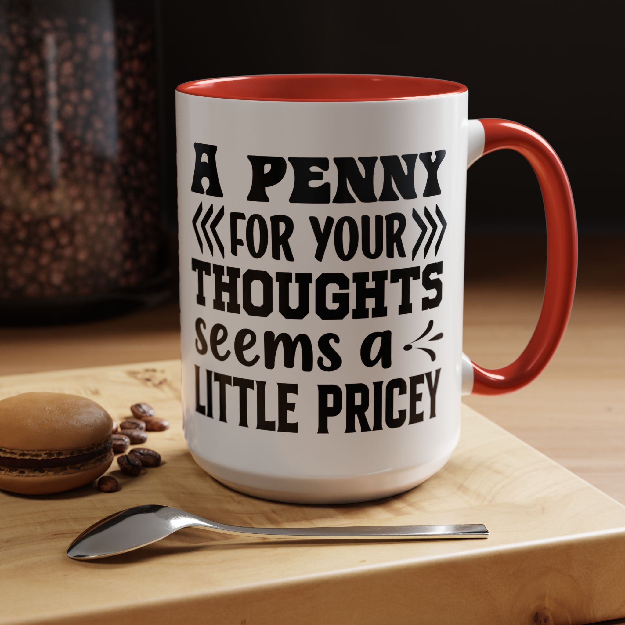 Funny Coffee Mug, Personalized Mug, A Penny For Your Thoughts Seems Pricey Accent Coffee Cup (11, 15oz), Gift Under 20, White Elephant